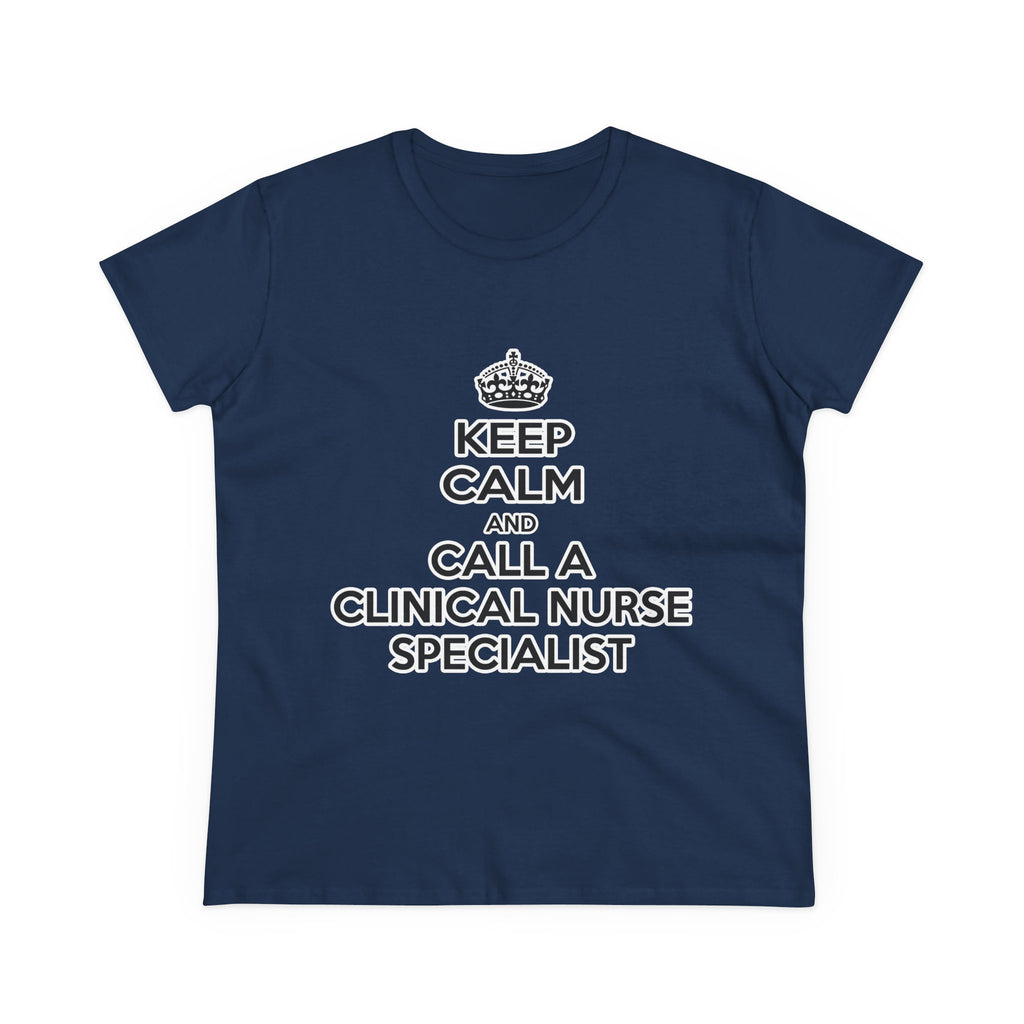 Keep Calm and Call a Clinical Nurse Specialist - Women's Midweight Cotton Tee