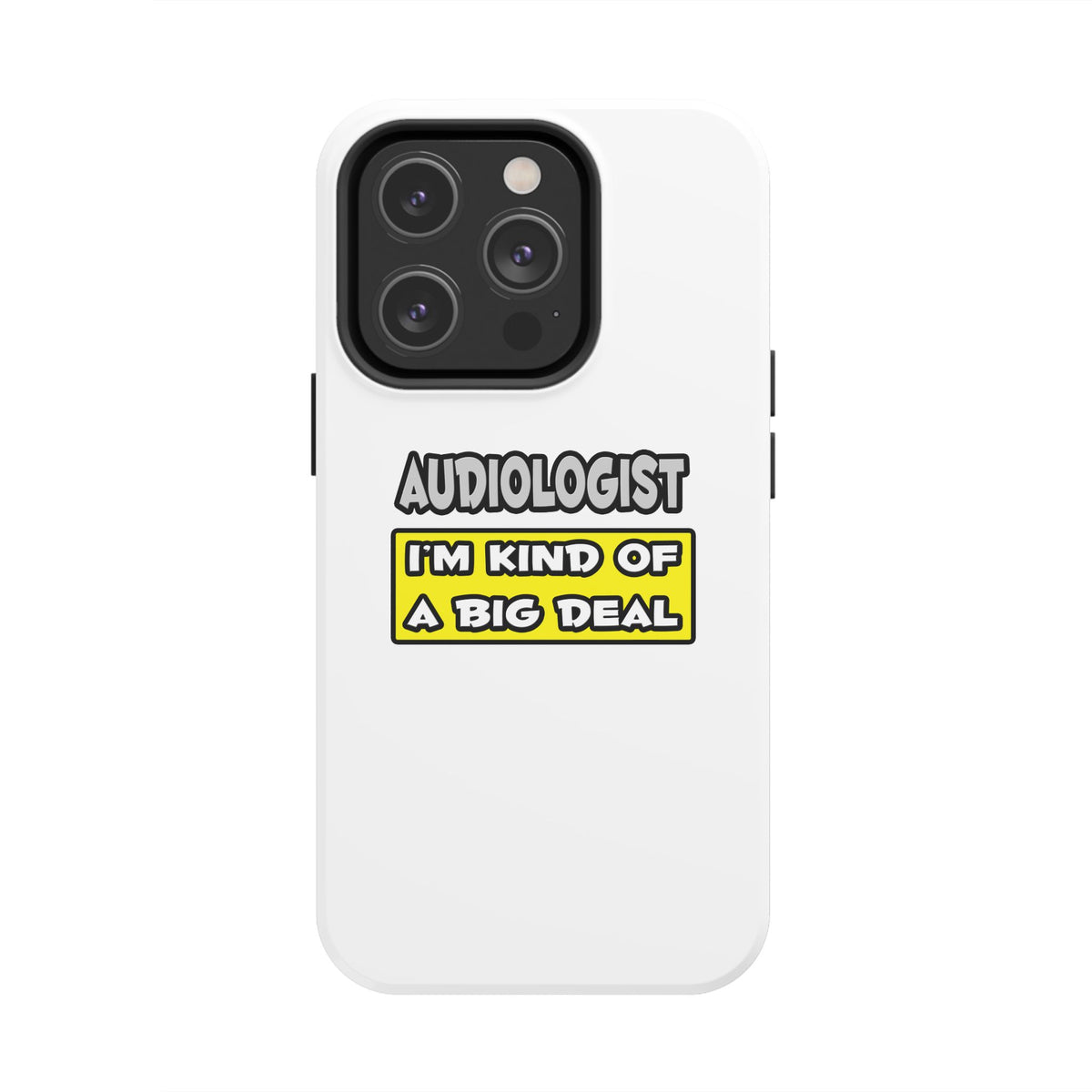 Audiologist .. I'm Kind of a Big Deal - Tough Phone Cases