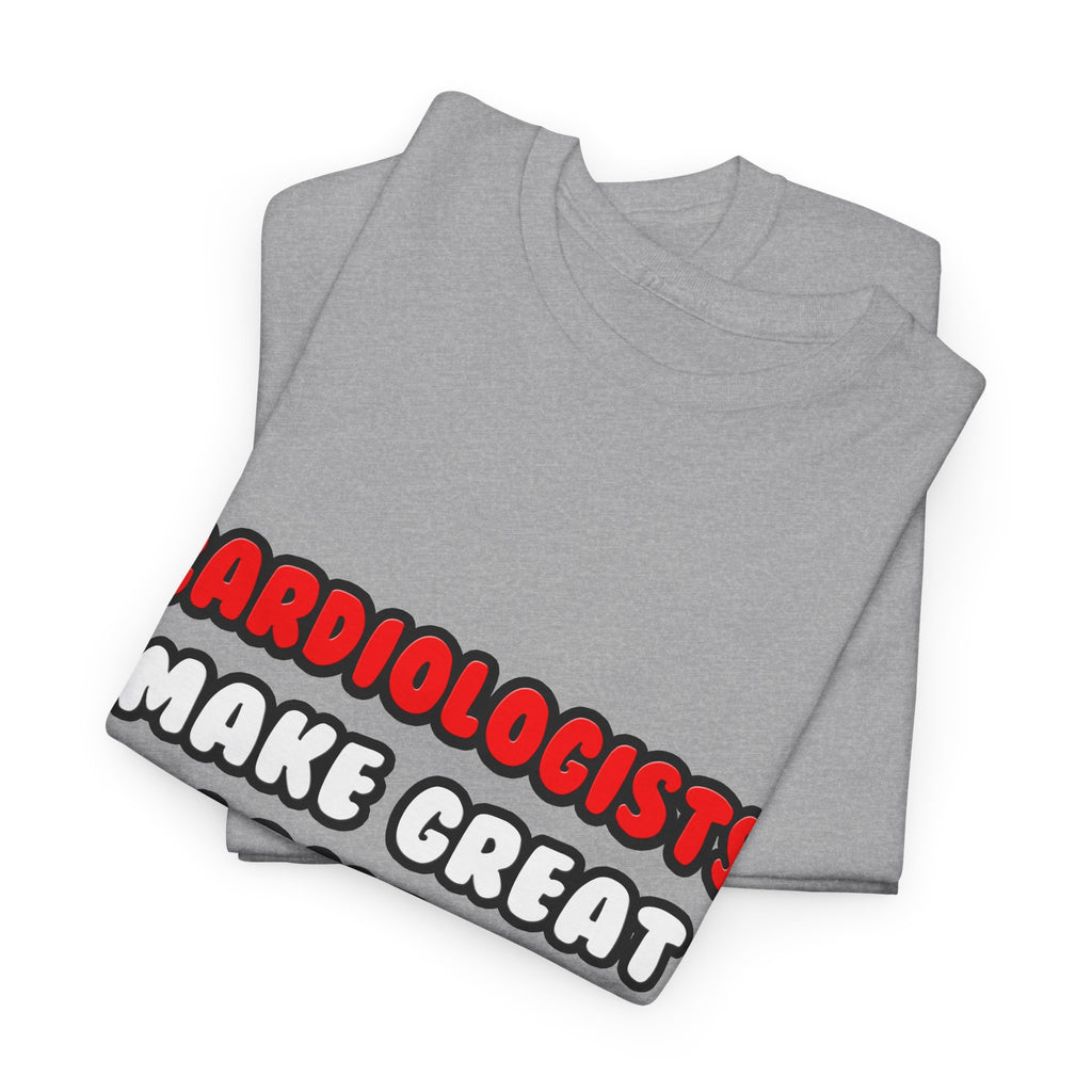 Cardiologists Make Great Lovers - Unisex Heavy Cotton Tee