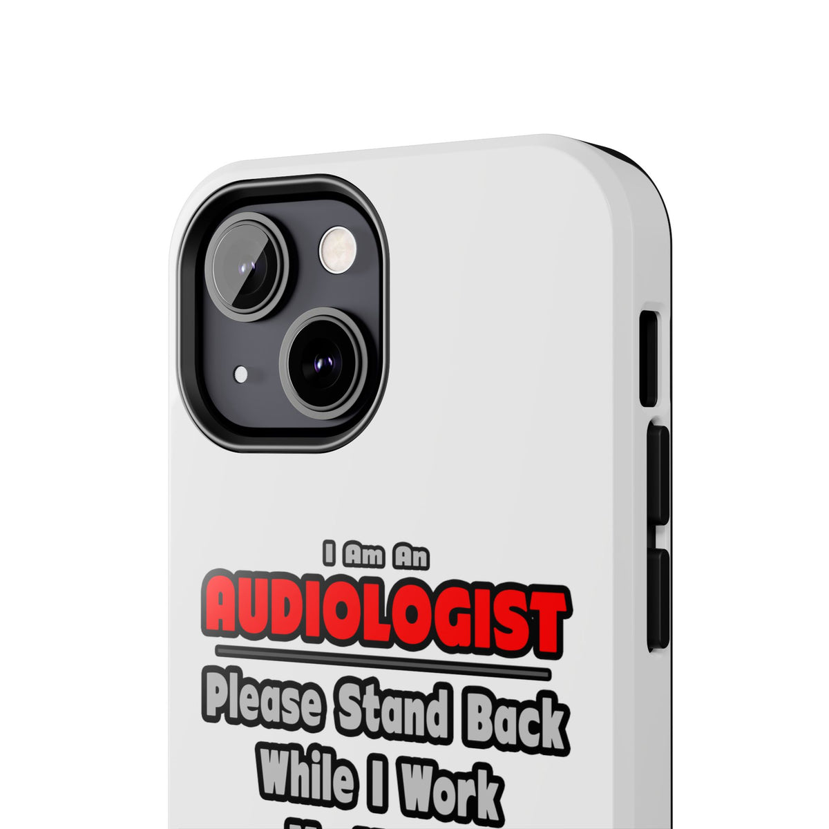 Audiologist ... Stand Back ... Work My Magic - Tough Phone Cases