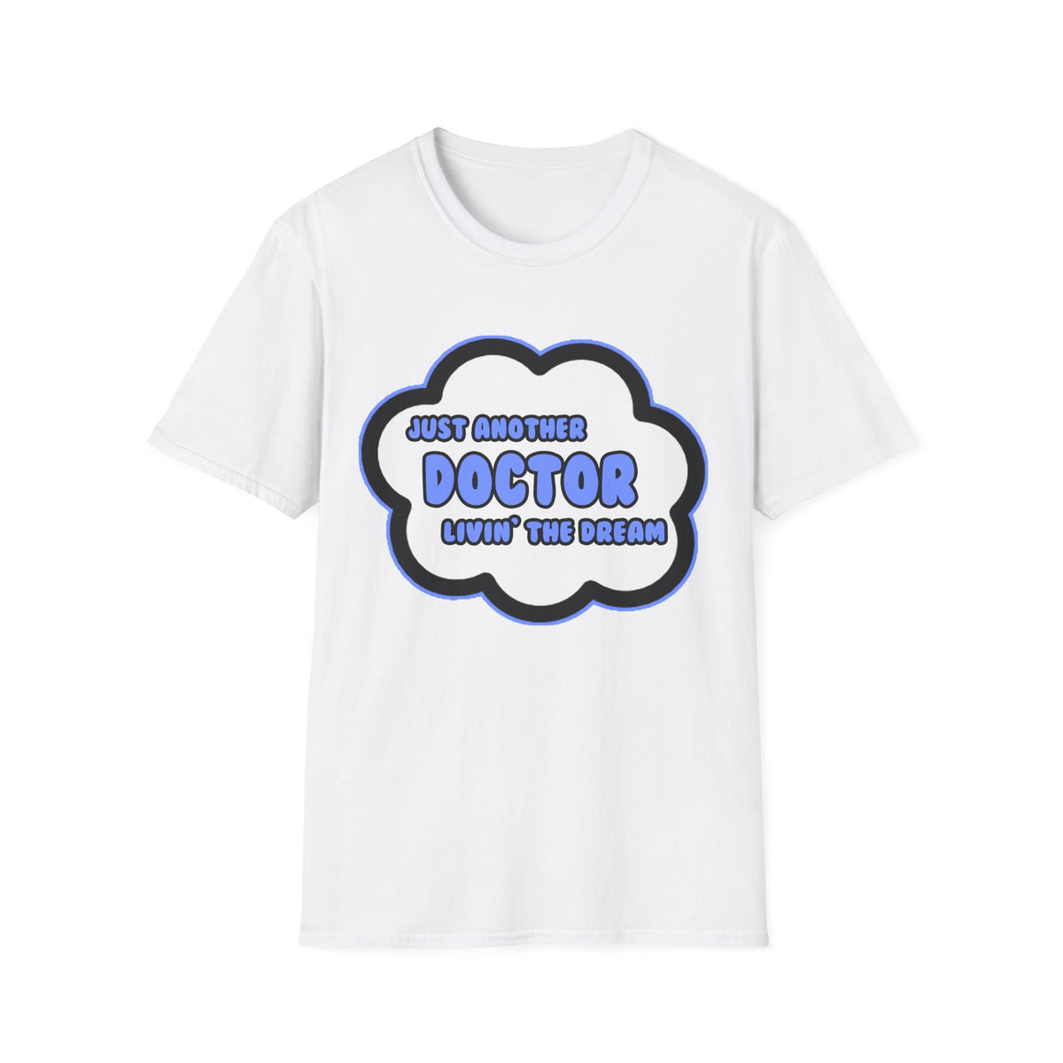 Doctor .. Livin' The Dream - Unisex Softstyle T-Shirt