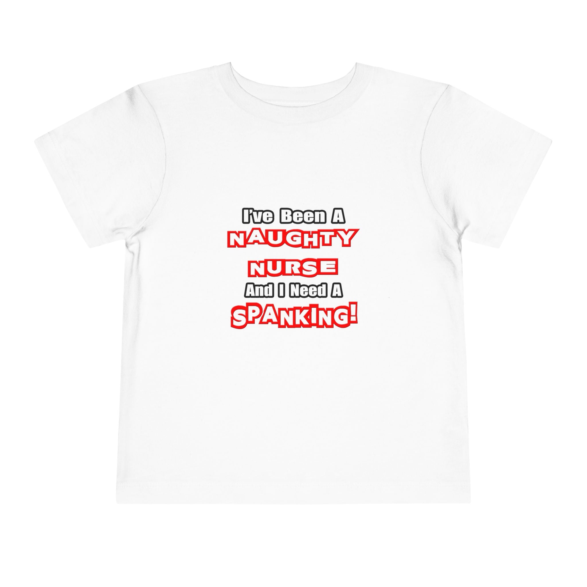 Naughty Nurse...Need a Spanking - Toddler Short Sleeve Tee