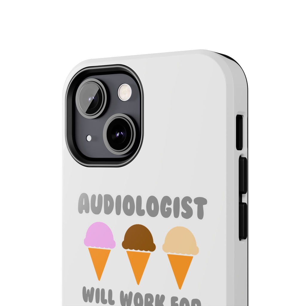 Audiologist ... Will Work For Ice Cream - Tough Phone Cases
