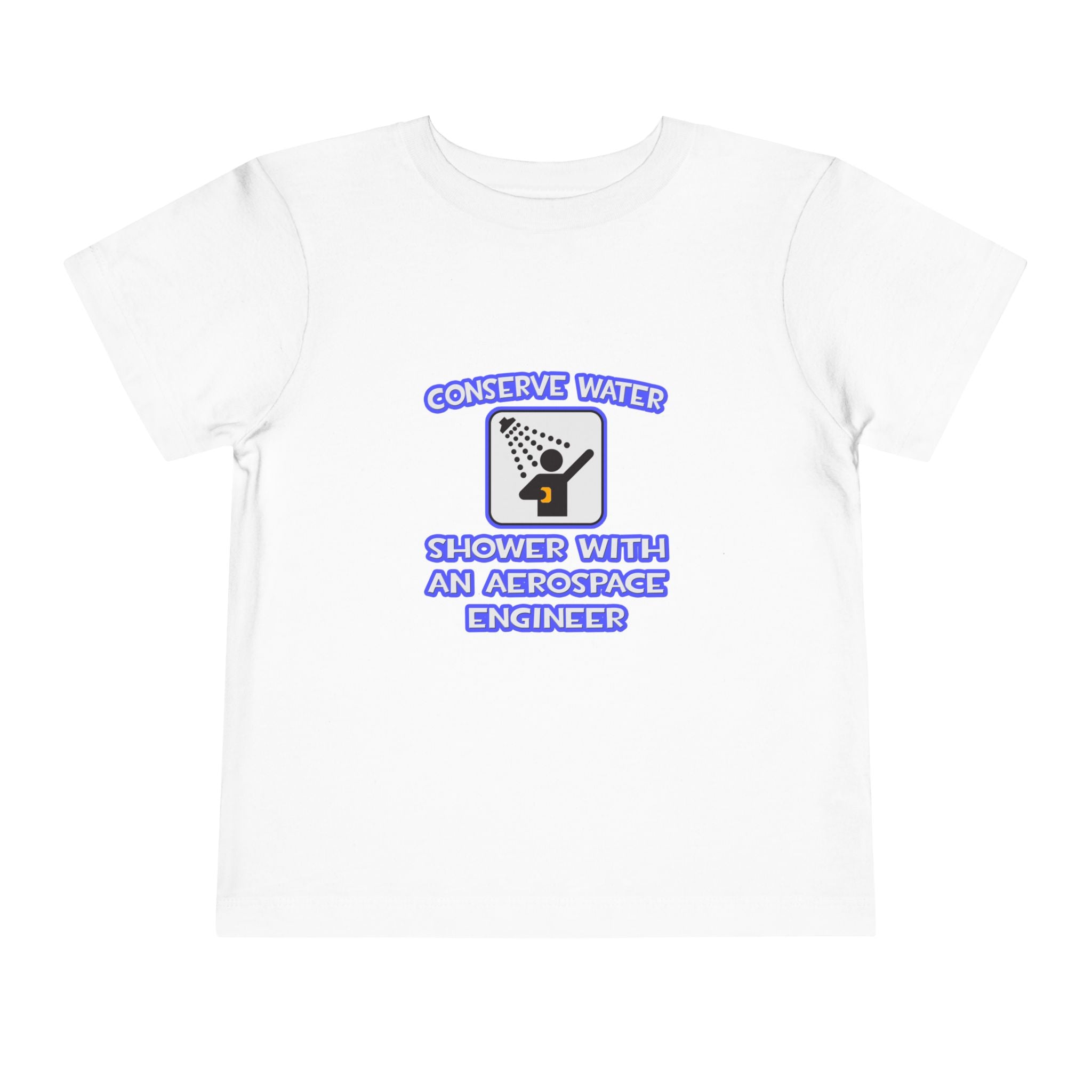 Conserve Water .. Shower With Aerospace Engineer - Toddler Short Sleeve Tee