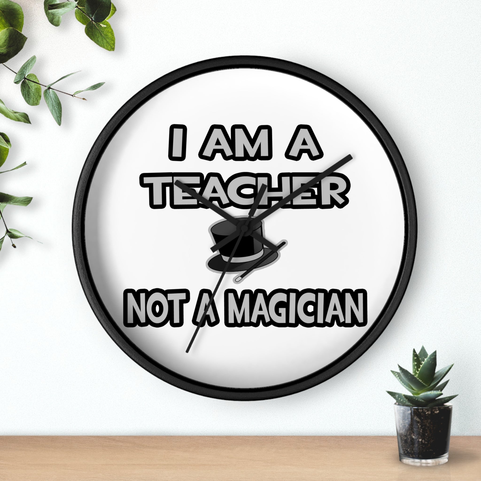 I Am A Teacher ... Not A Magician - Wall Clock