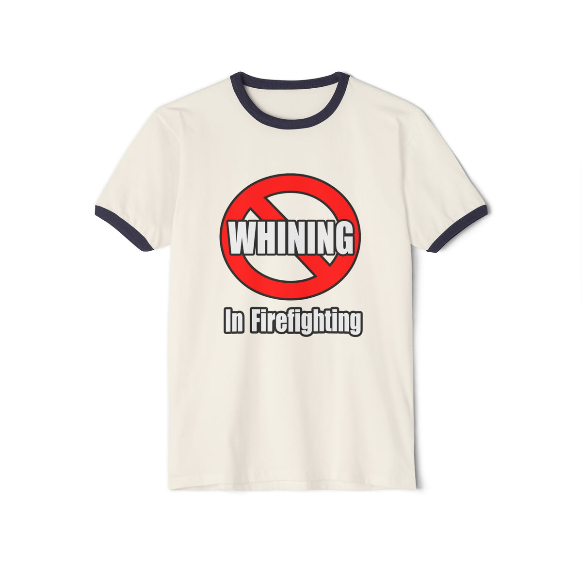 No Whining In Firefighting - Unisex Cotton Ringer T-Shirt