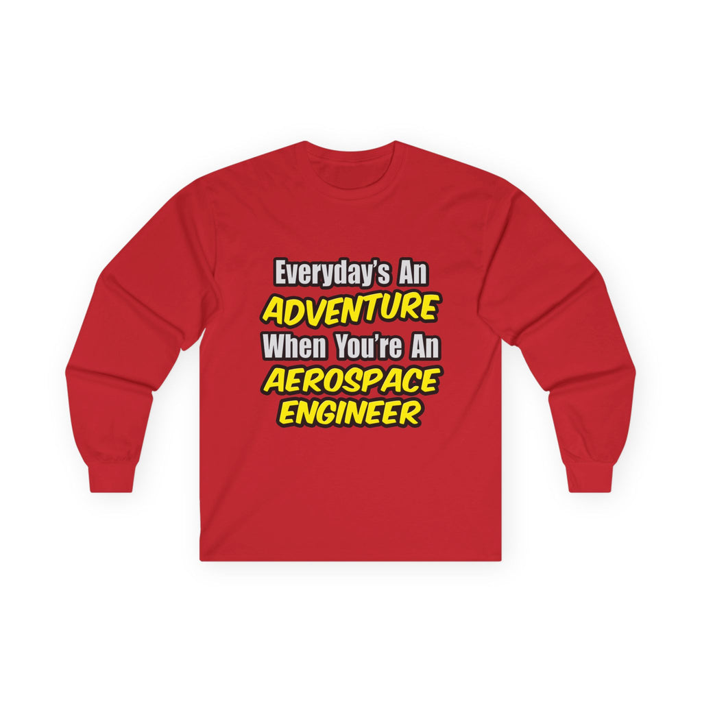 Everyday's An Adventure...Aerospace Engineer - Unisex Ultra Cotton Long Sleeve Tee
