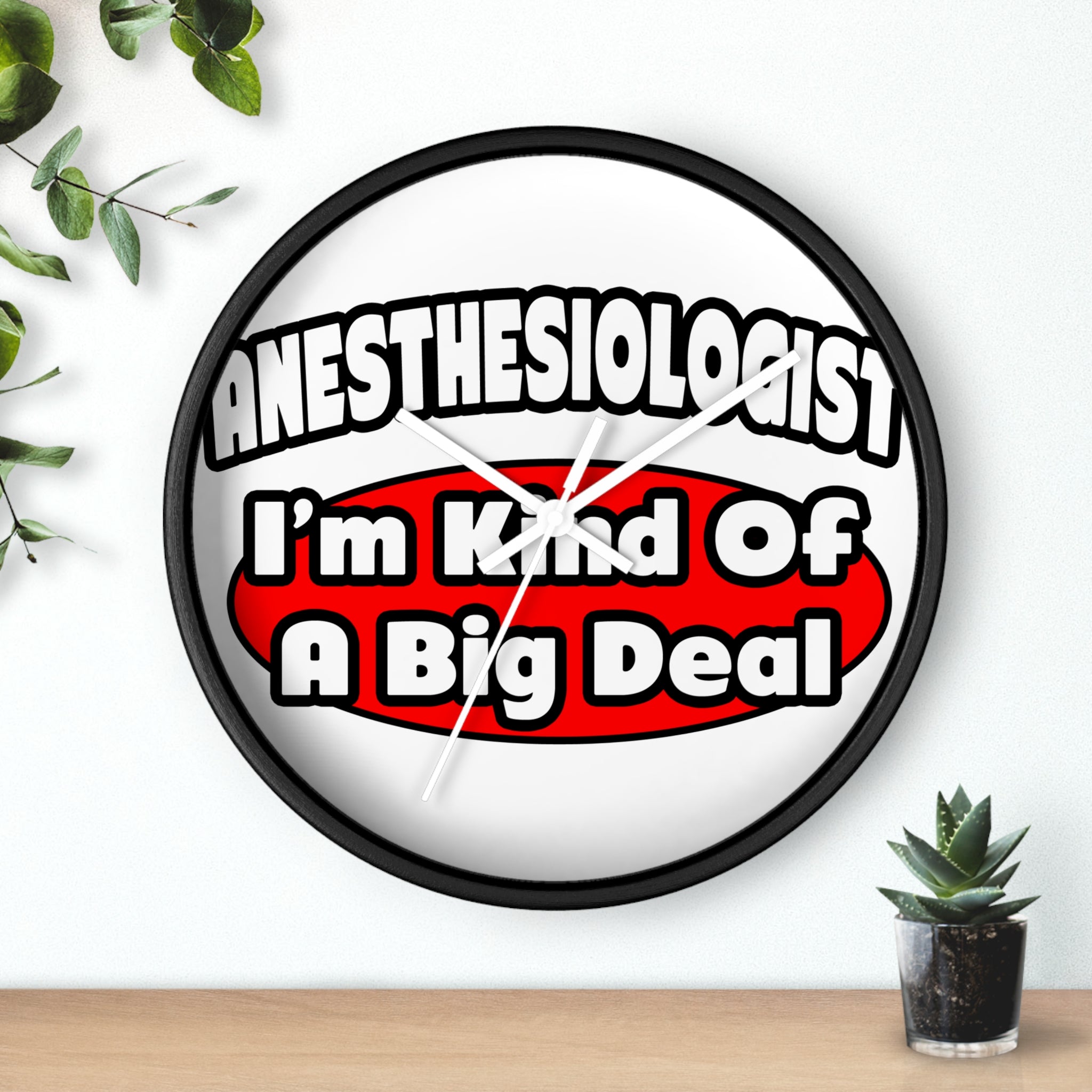 Anesthesiologist...Big Deal - Wall Clock