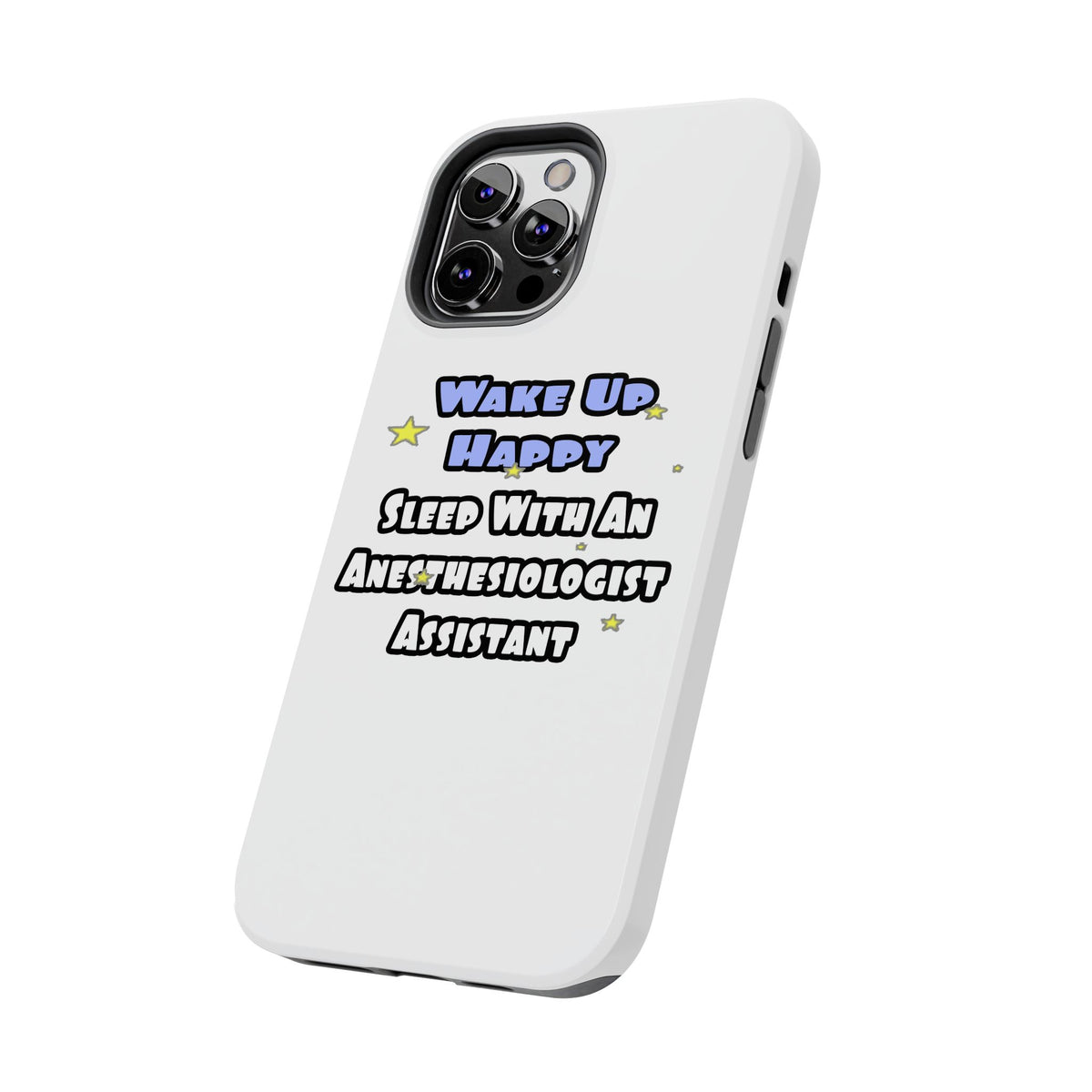 Wake Up Happy .. Sleep With Anesthesiologist Asst - Tough Phone Cases