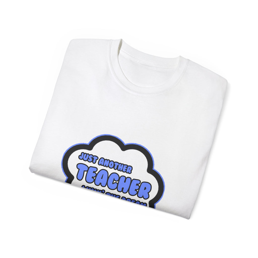 Teacher .. Livin' The Dream - Unisex Ultra Cotton Tee