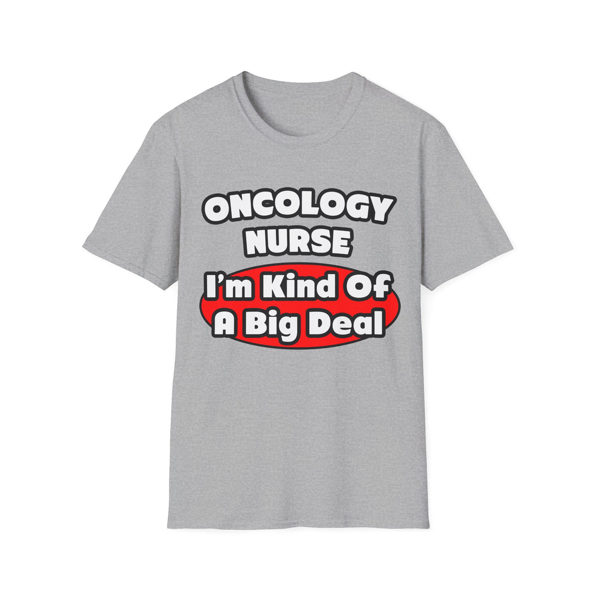 Oncology Nurse...Big Deal - Unisex Softstyle T-Shirt