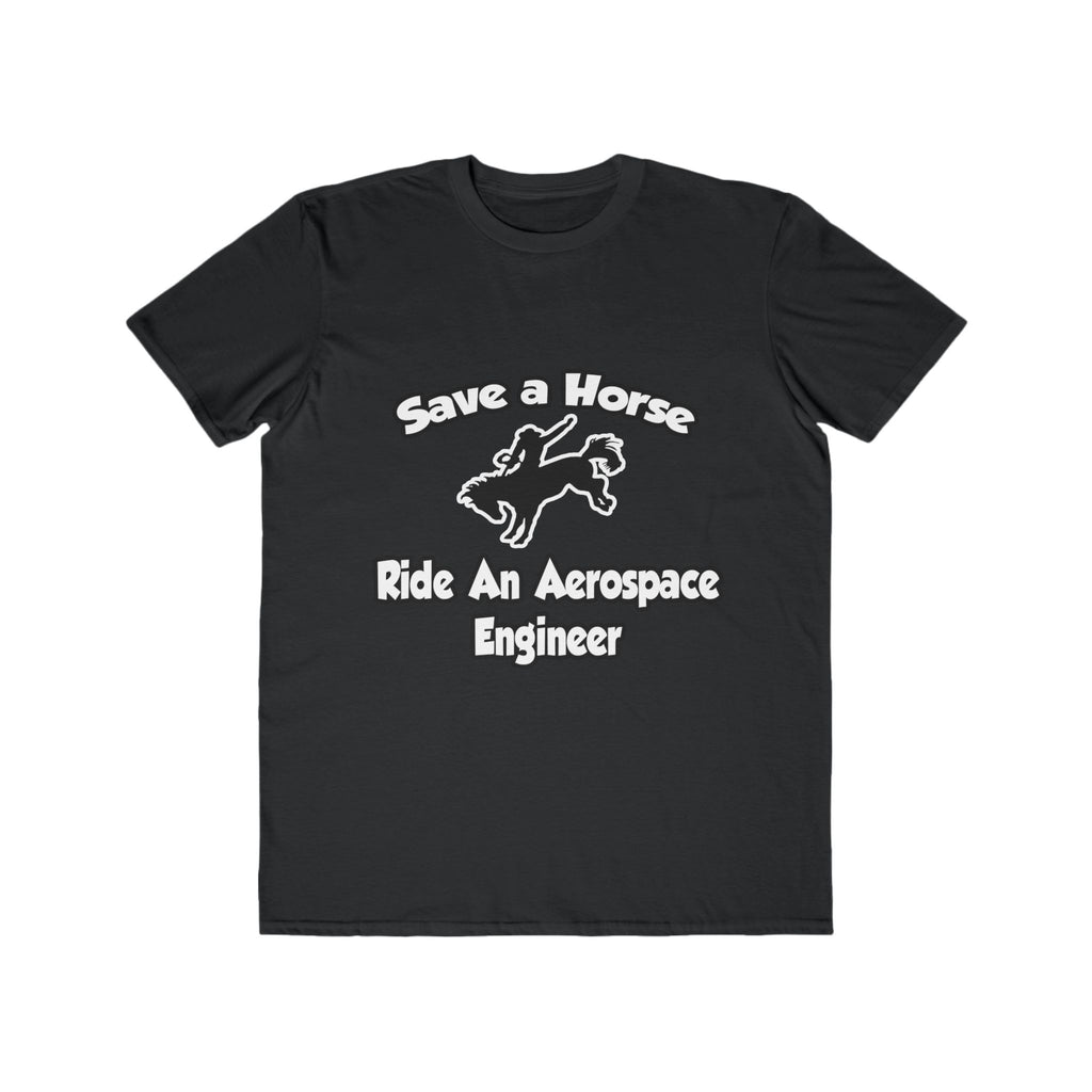 Save a Horse, Ride an Aerospace Engineer - Men's Lightweight Fashion Tee