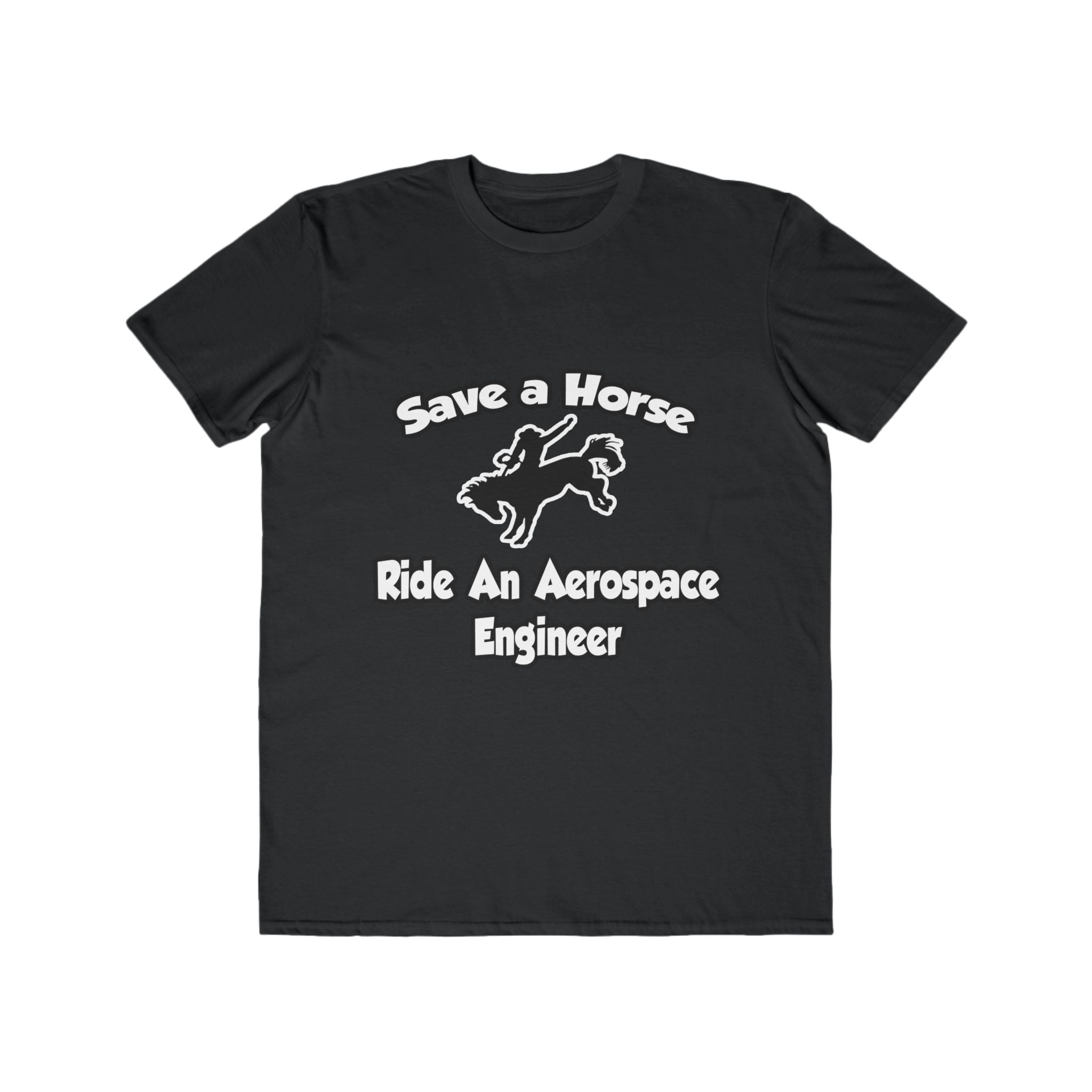 Save a Horse, Ride an Aerospace Engineer - Men's Lightweight Fashion Tee