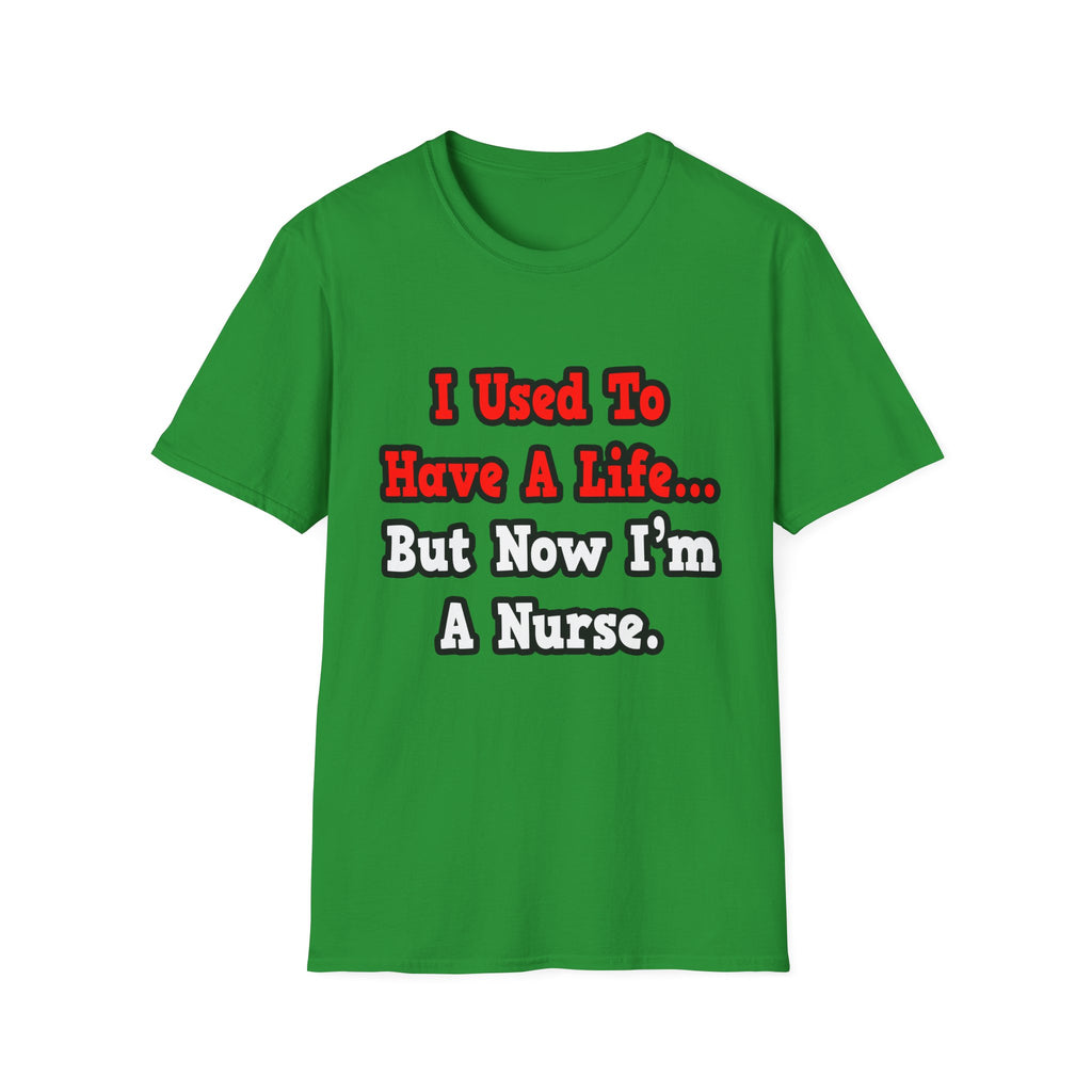 I Used to Have a Life...Nurse - Unisex Softstyle T-Shirt