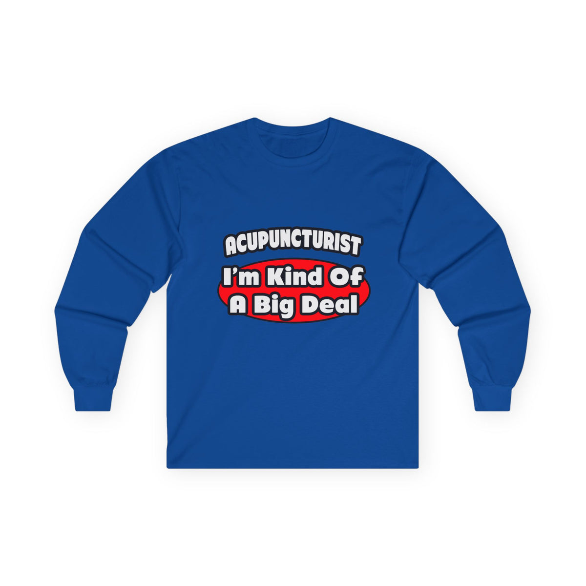 Acupuncturist ... Big Deal - Unisex Ultra Cotton Long Sleeve Tee