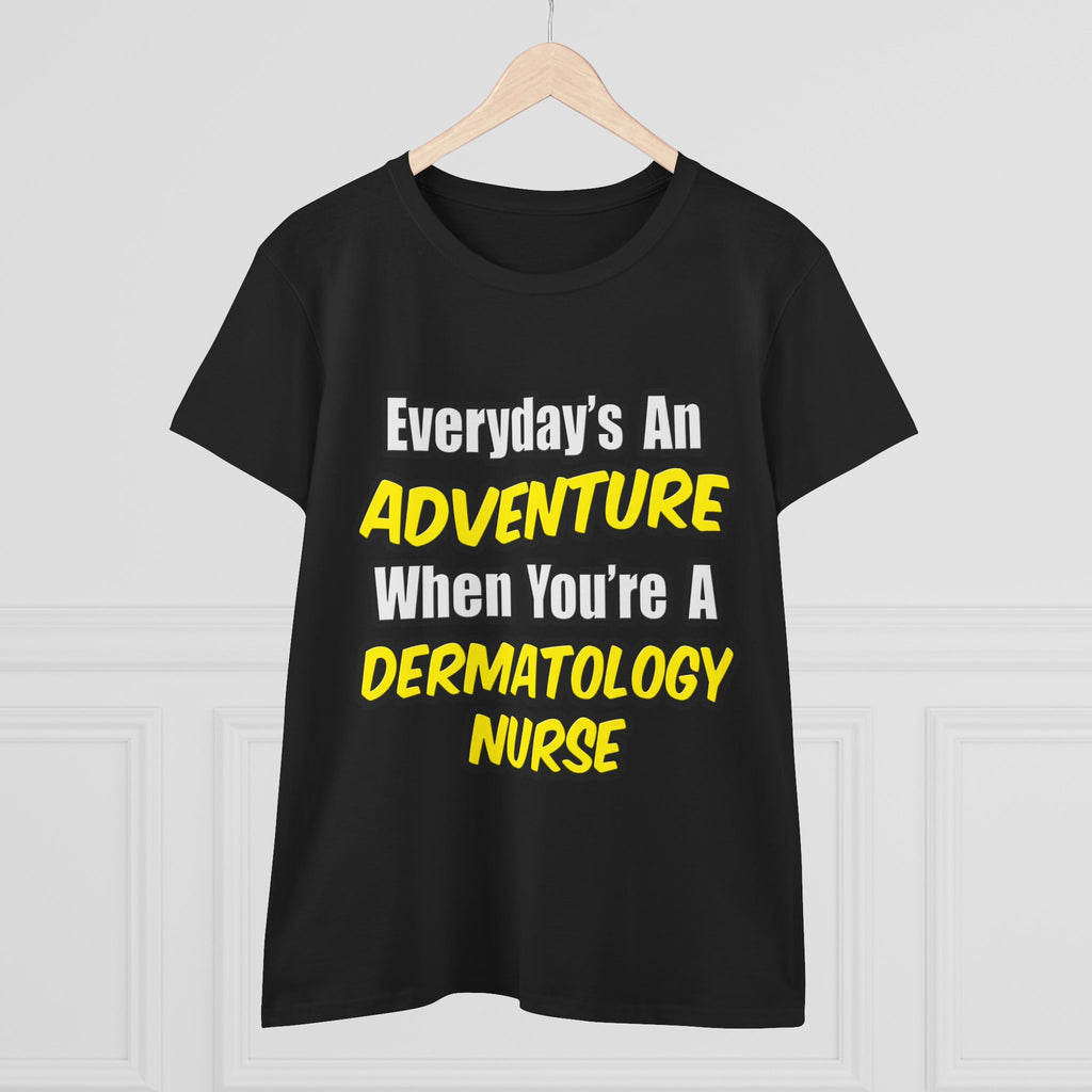 Everyday's An Adventure .. Dermatology Nurse - Women's Midweight Cotton Tee