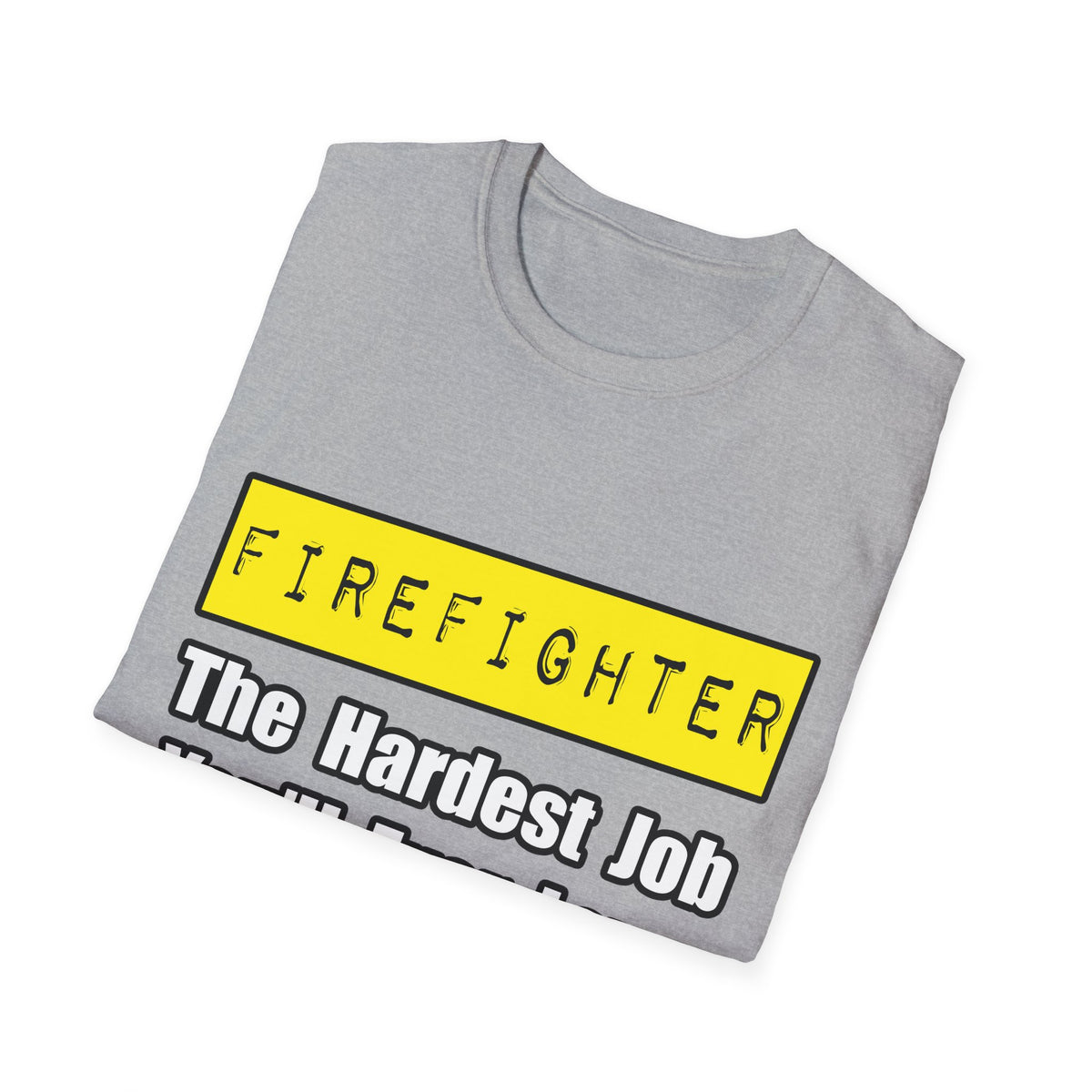 Firefighter...Hardest Job You'll Ever Love - Unisex Softstyle T-Shirt