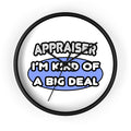 Appraiser...I'm Kind of a Big Deal - Wall Clock