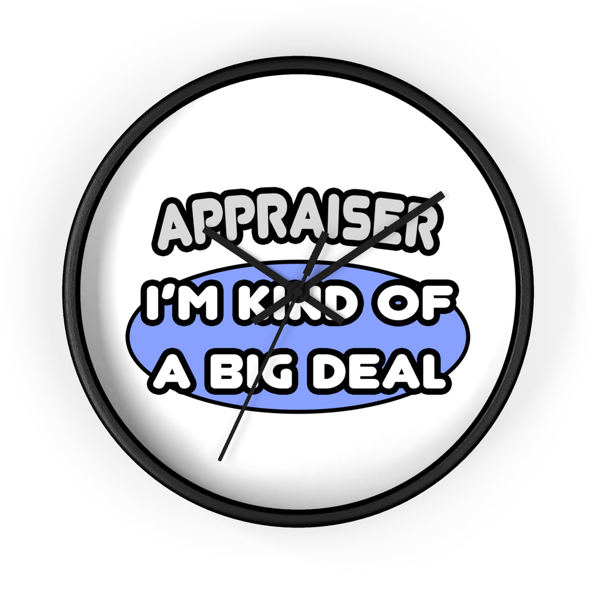 Appraiser...I'm Kind of a Big Deal - Wall Clock