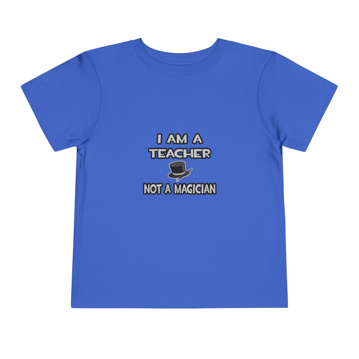 I Am A Teacher ... Not A Magician - Toddler Short Sleeve Tee