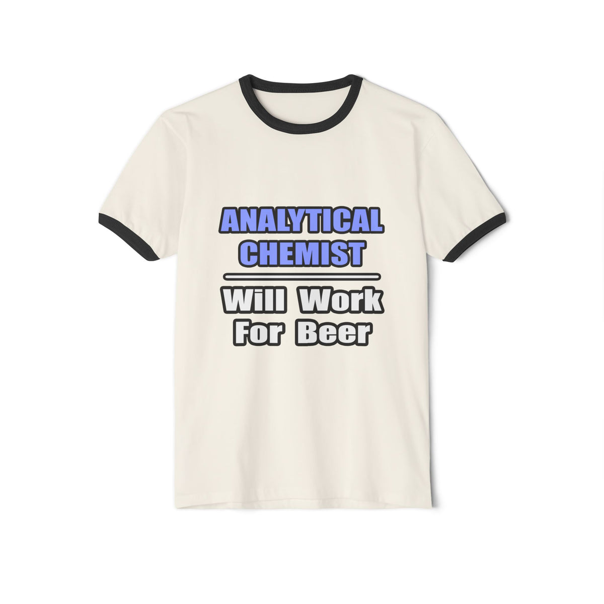 Analytical Chemist...Will Work For Beer - Unisex Cotton Ringer T-Shirt