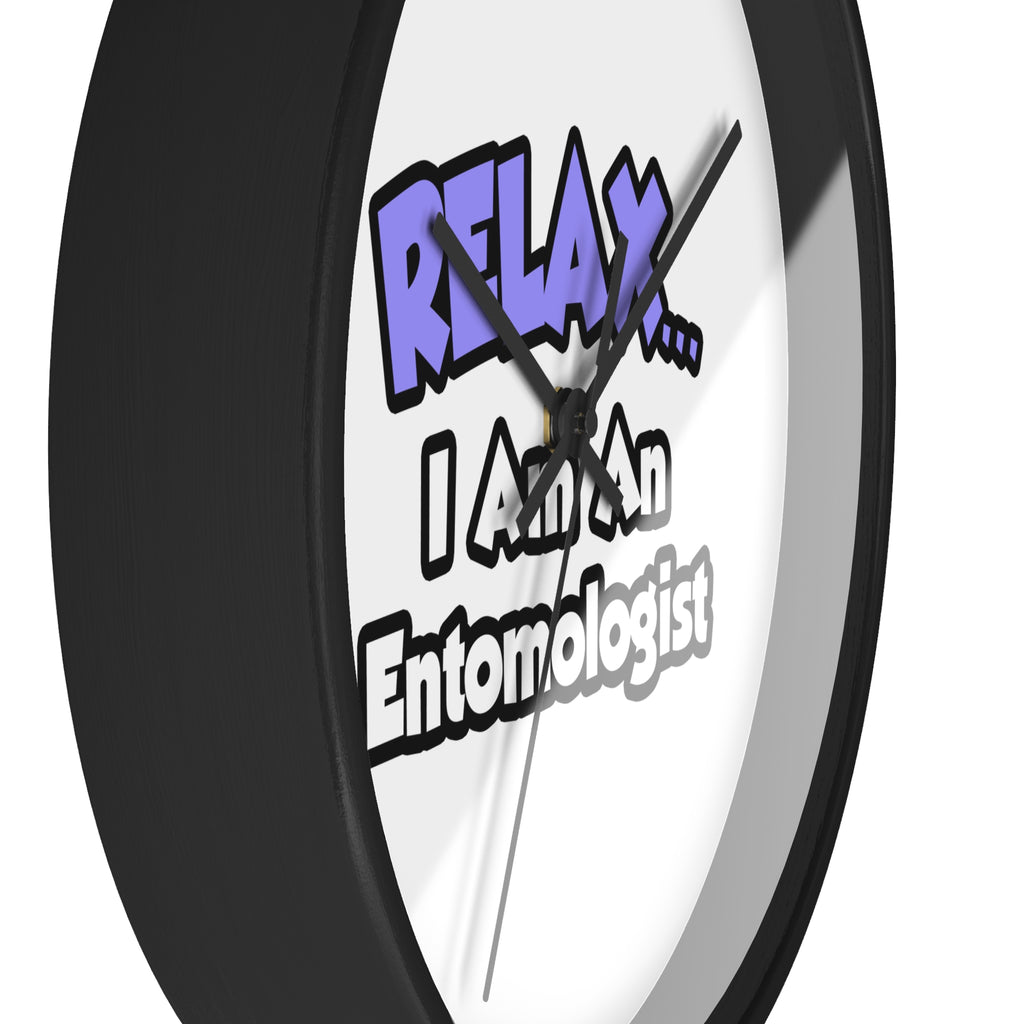 Relax ... I Am An Entomologist - Wall Clock