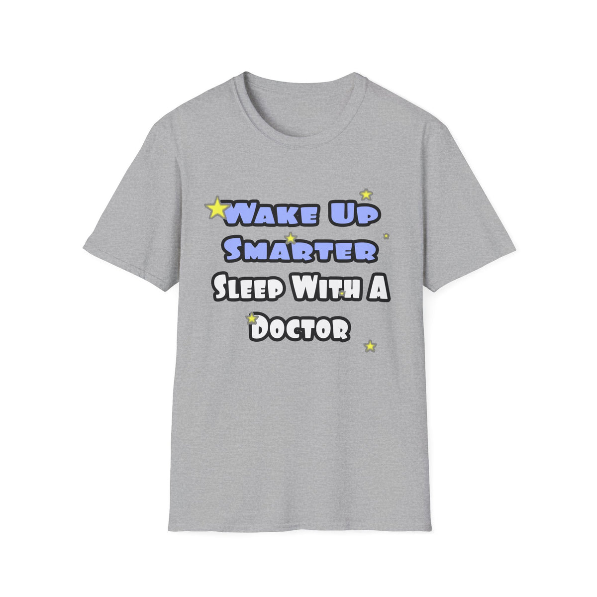 Wake Up Smarter...Sleep With a Doctor - Unisex Softstyle T-Shirt