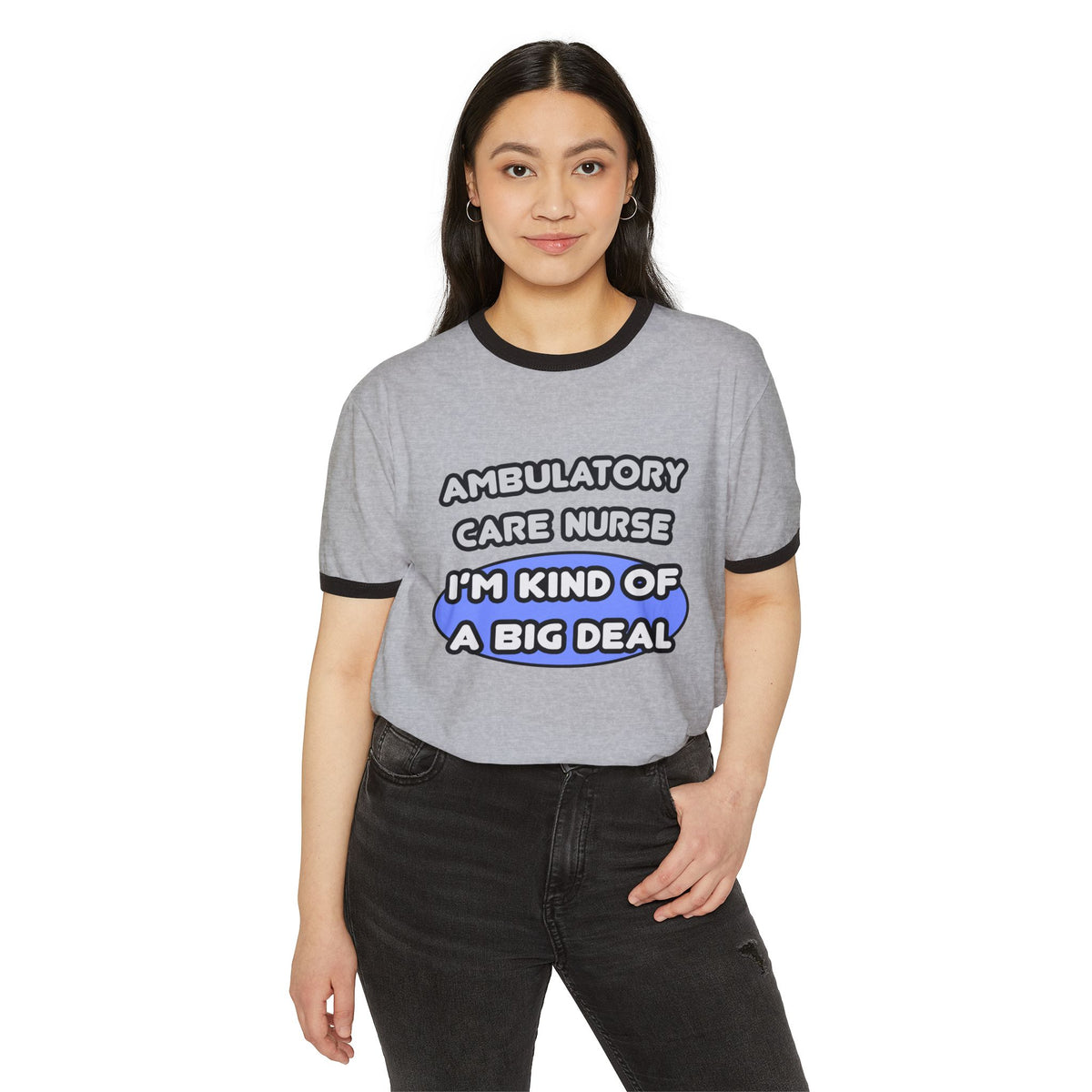 Ambulatory Care Nurse ... I'm Kind of a Big Deal - Unisex Cotton Ringer T-Shirt