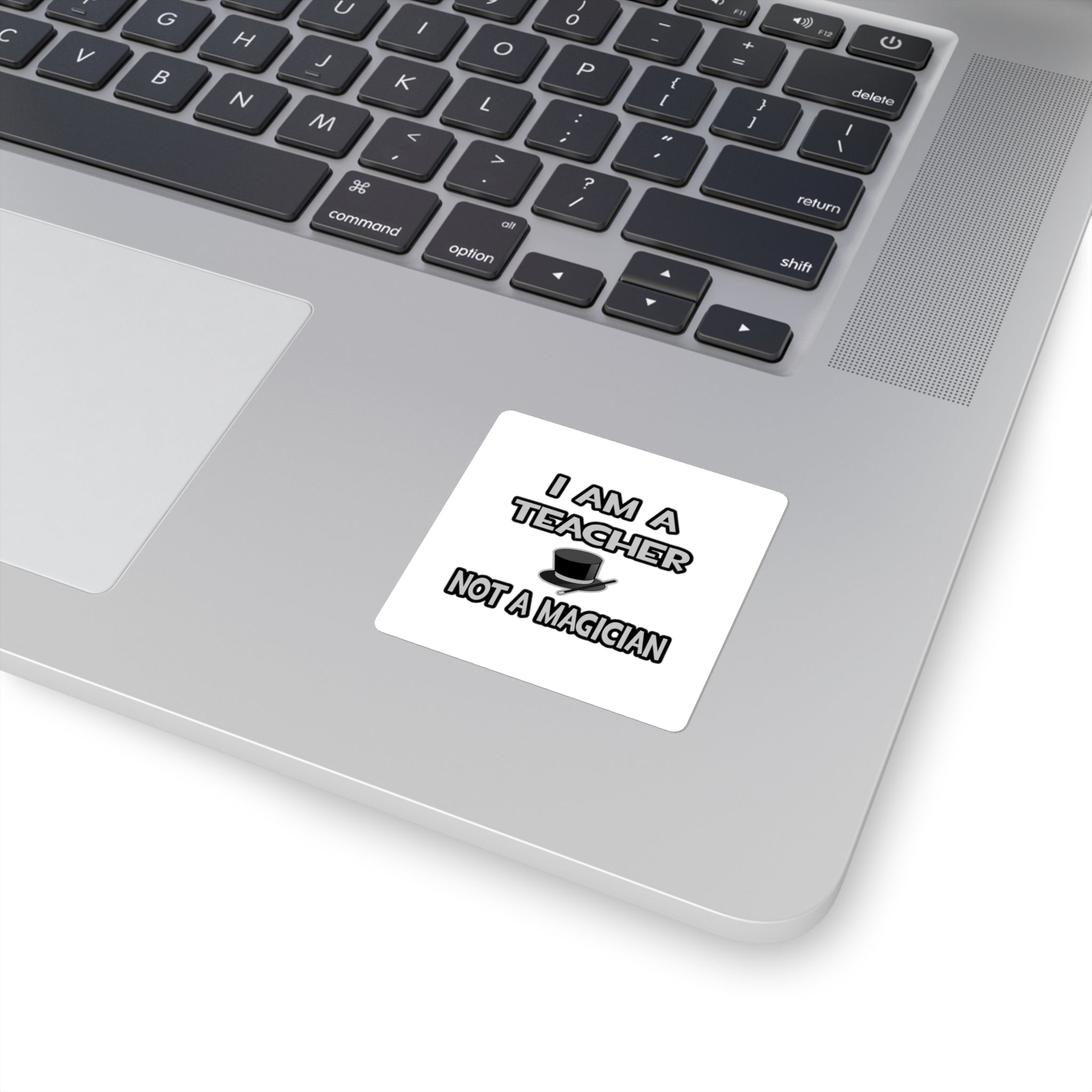 I Am A Teacher ... Not A Magician - Square Stickers