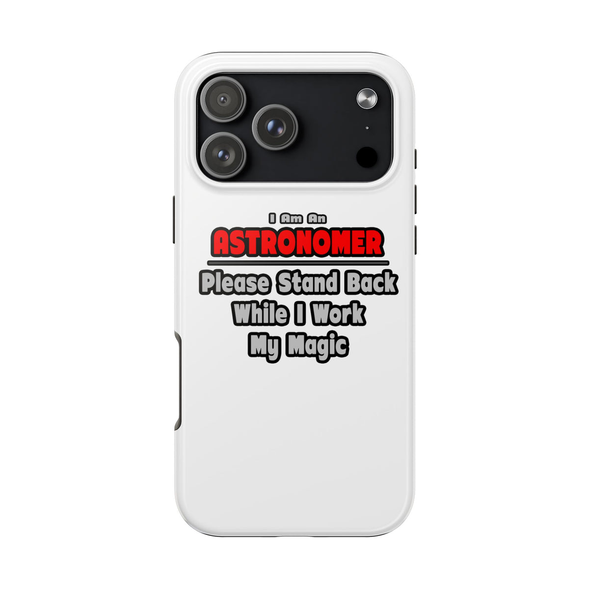 Astronomer ... Stand Back ... Work My Magic - Tough Phone Cases