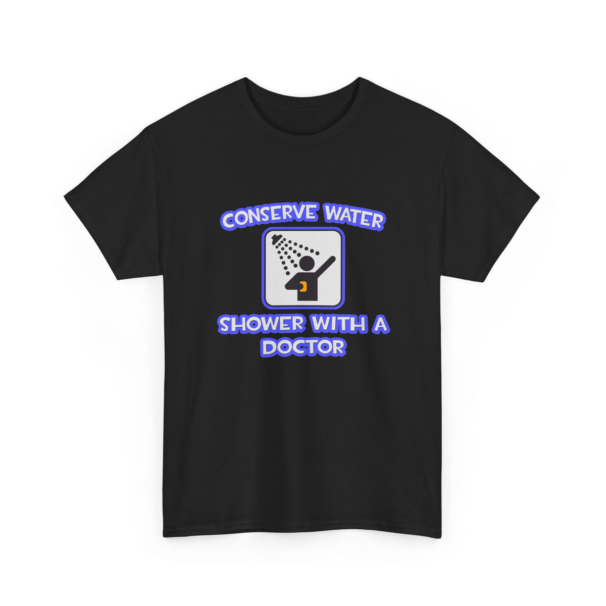 Conserve Water .. Shower With a Doctor - Unisex Heavy Cotton Tee
