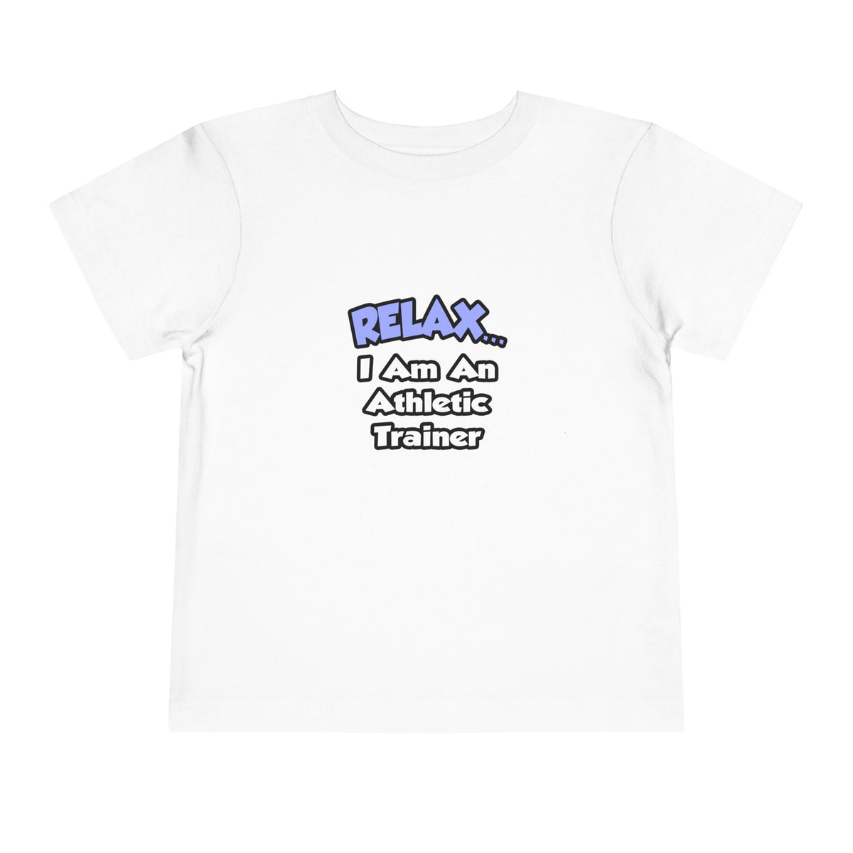 Relax ... I am an Athletic Trainer - Toddler Short Sleeve Tee