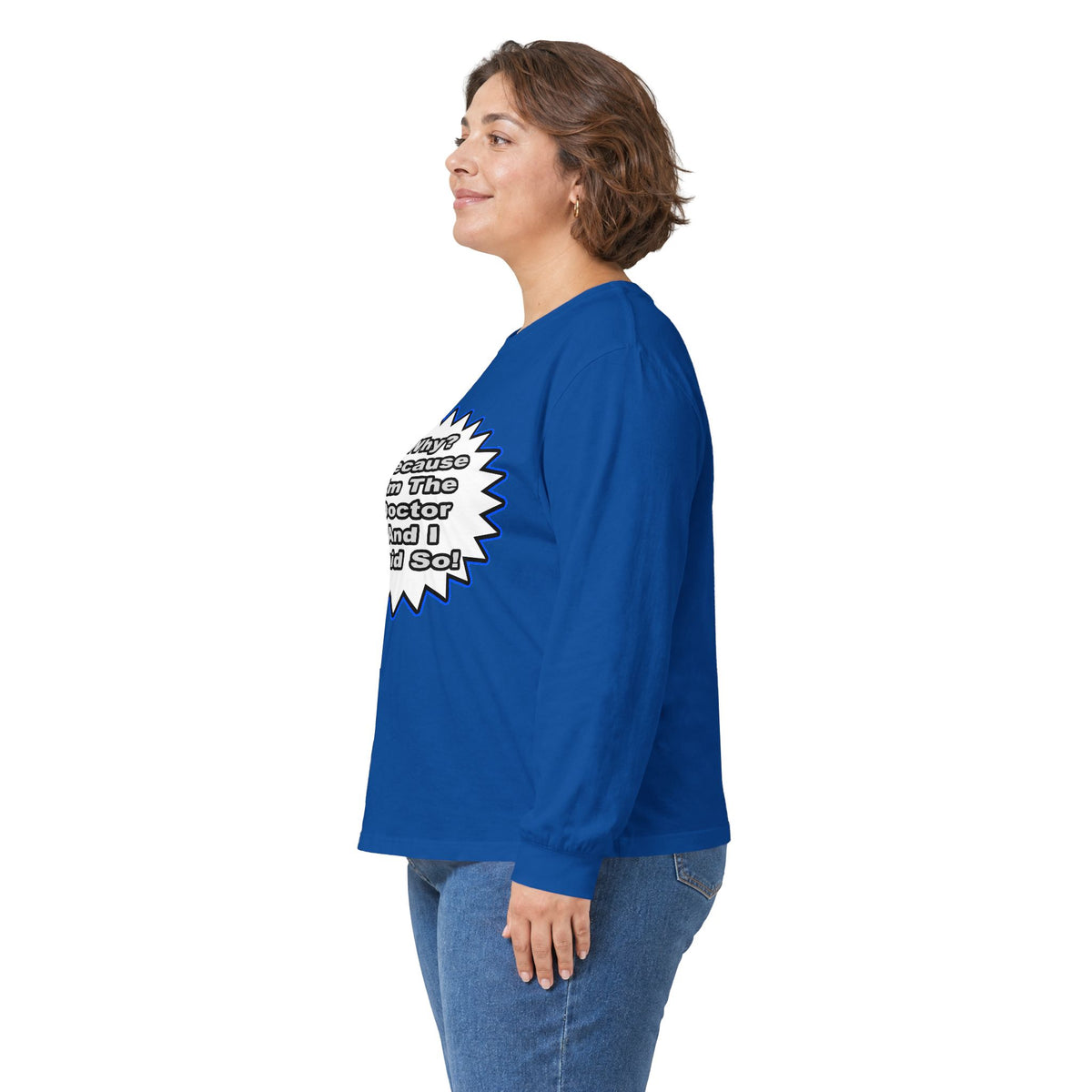 Doctor...Because I Said So - Unisex Ultra Cotton Long Sleeve Tee