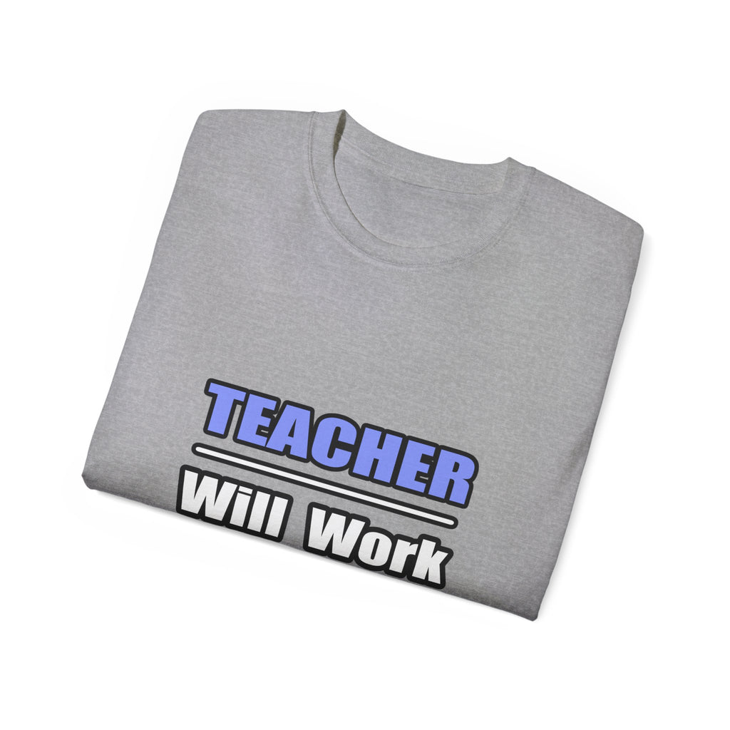 Teacher...Will Work For Beer - Unisex Ultra Cotton Tee