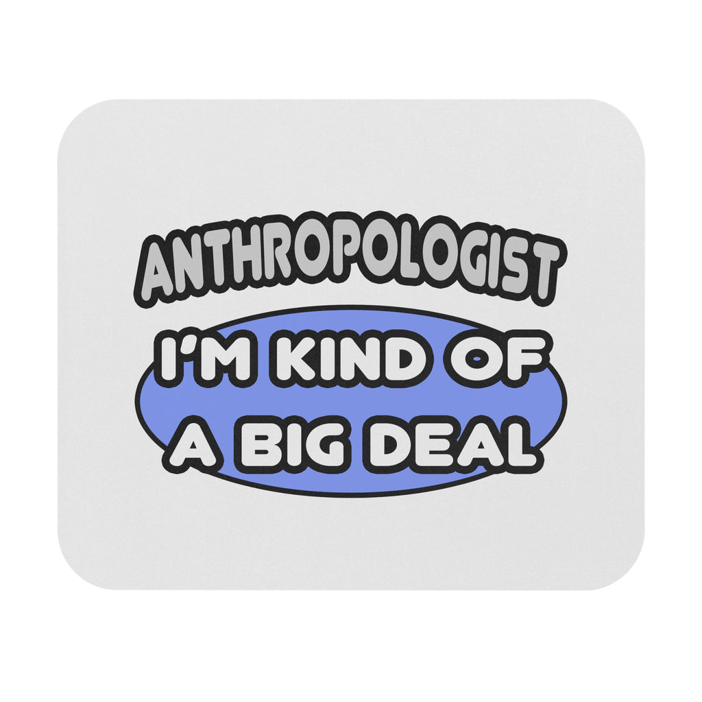 Anthropologist...Kind of a Big Deal - Mouse Pad (Rectangle)