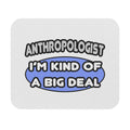 Anthropologist...Kind of a Big Deal - Mouse Pad (Rectangle)