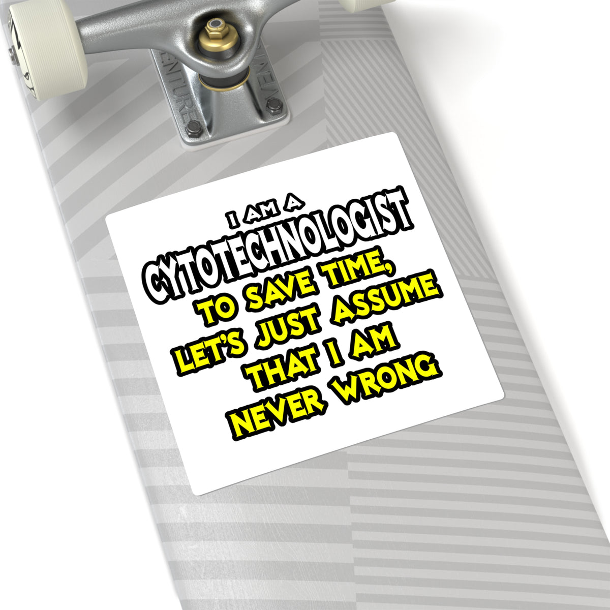 Cytotechnologist .. Assume I Am Never Wrong - Square Stickers