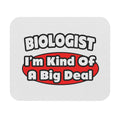 Biologist...Big Deal - Mouse Pad (Rectangle)