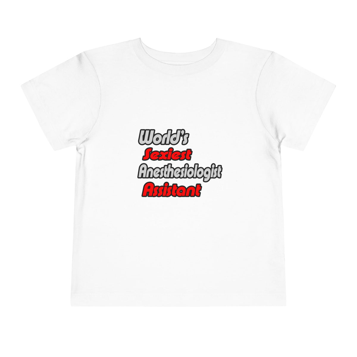 World's Sexiest Anesthesiologist Assistant - Toddler Short Sleeve Tee
