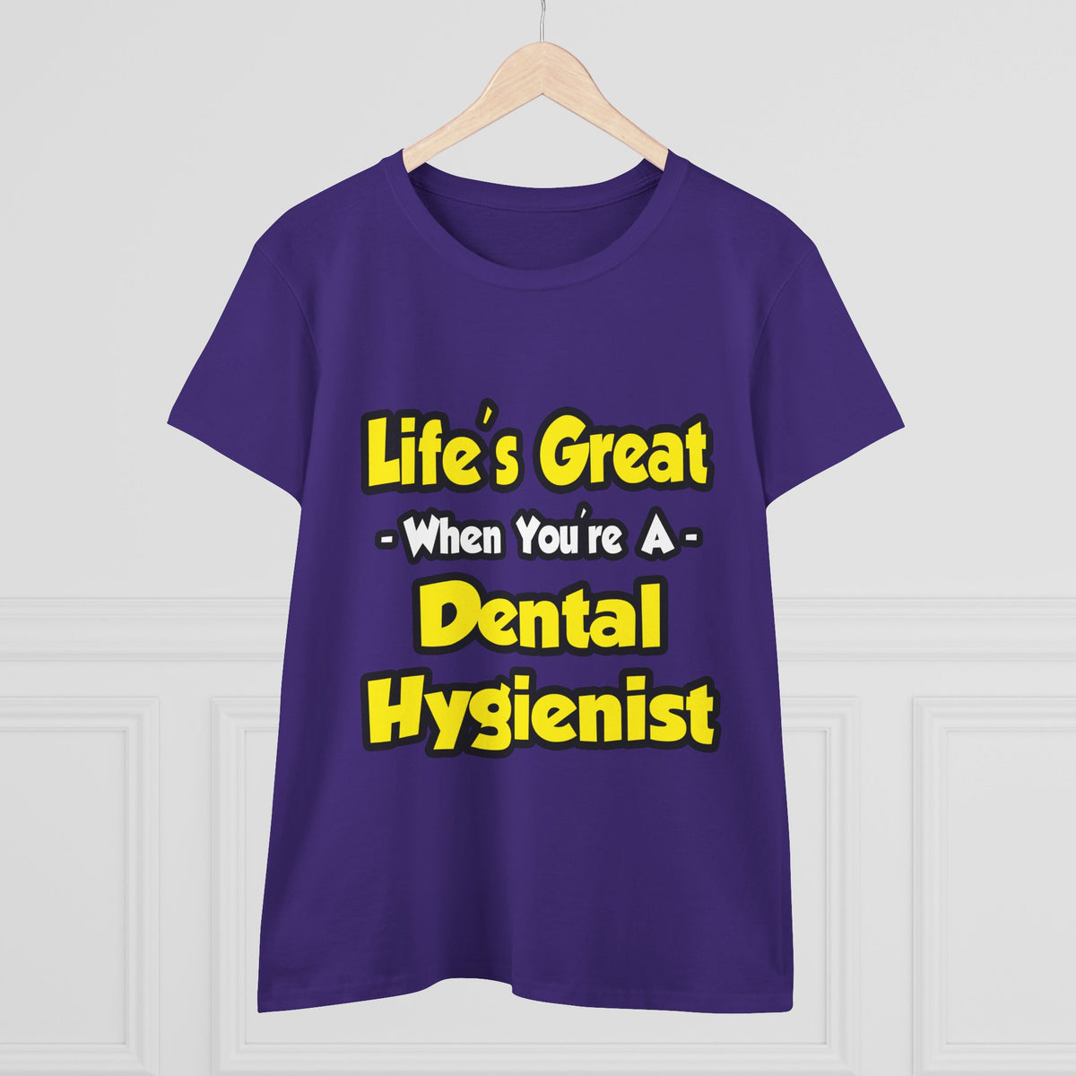 Life's Great When You're a Dental Hygienist - Women's Midweight Cotton Tee
