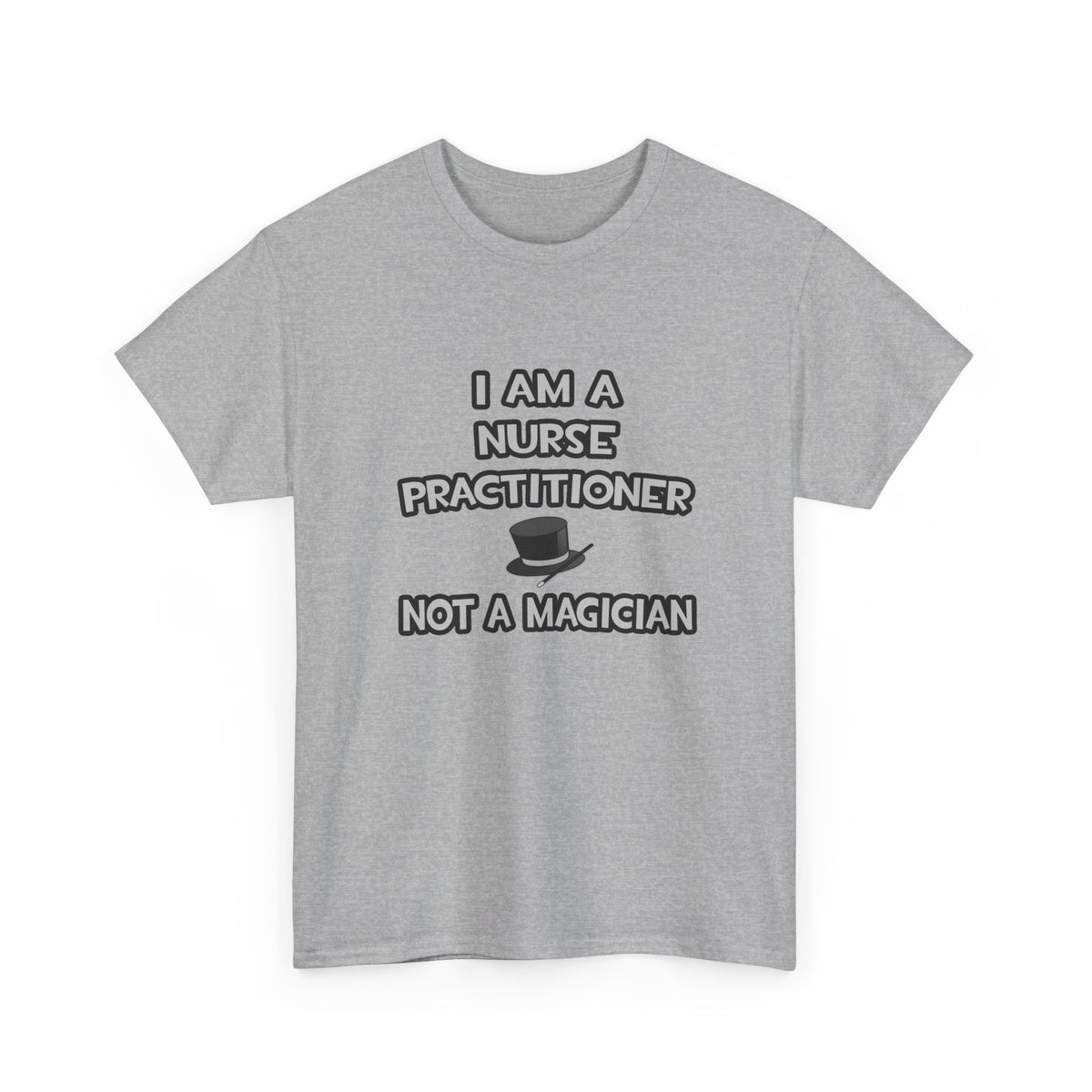 I Am A Nurse Practitioner ... Not A Magician - Unisex Heavy Cotton Tee