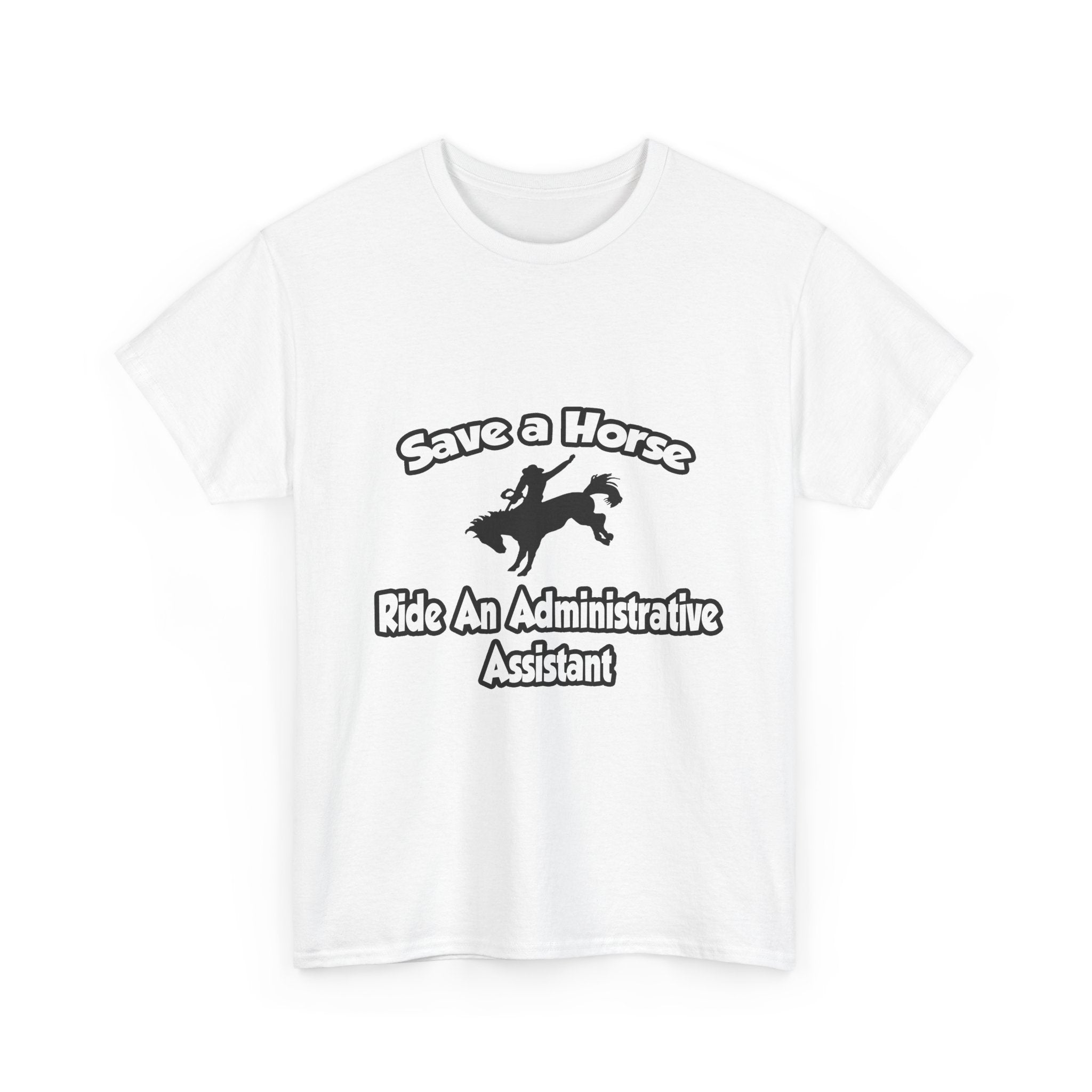 Save a Horse, Ride an Administrative Assistant - Unisex Heavy Cotton Tee