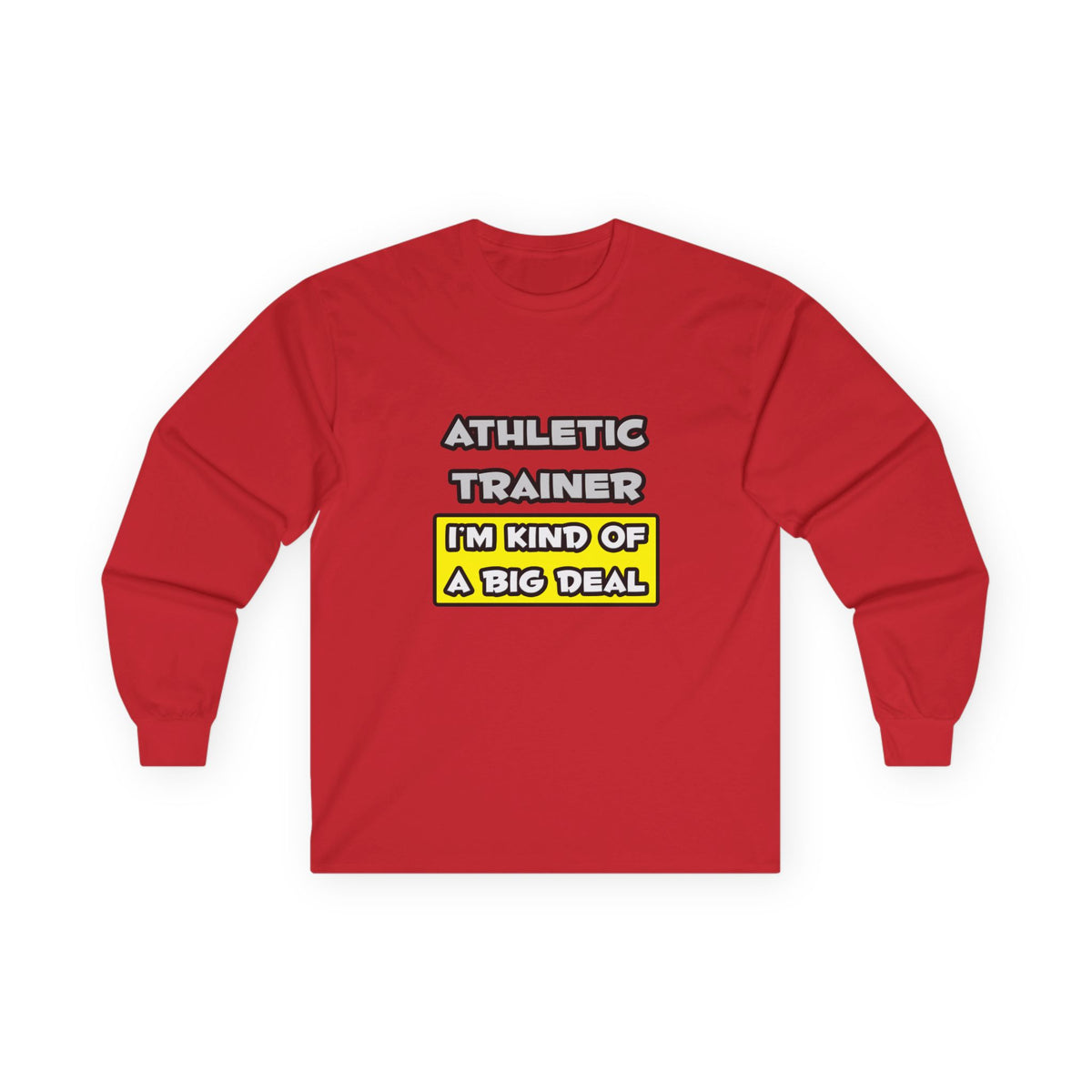 Athletic Trainer .. I'm Kind of a Big Deal - Unisex Ultra Cotton Long Sleeve Tee
