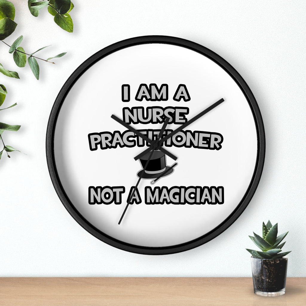 I Am A Nurse Practitioner ... Not A Magician - Wall Clock