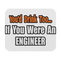 You'd Drink Too...Engineer - Mouse Pad (Rectangle)