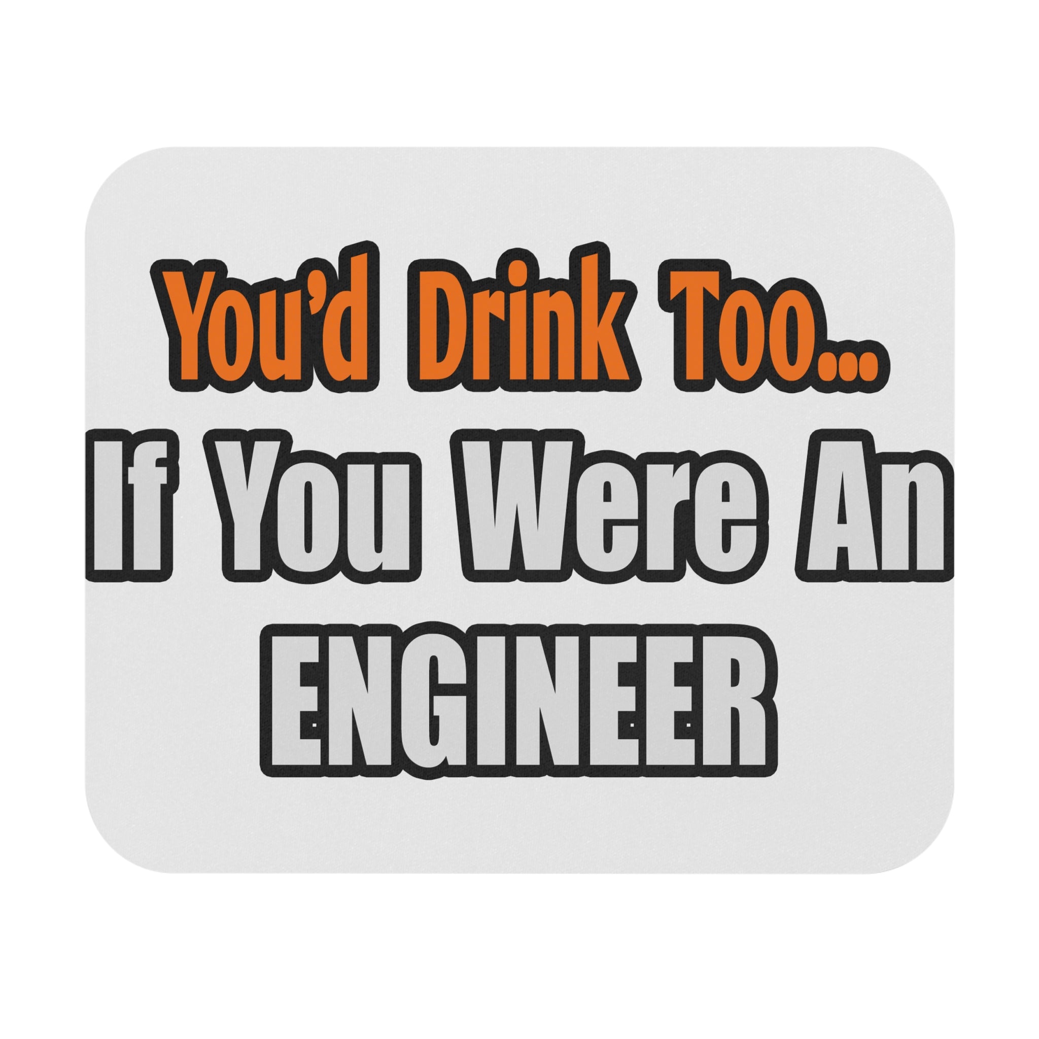 You'd Drink Too...Engineer - Mouse Pad (Rectangle)