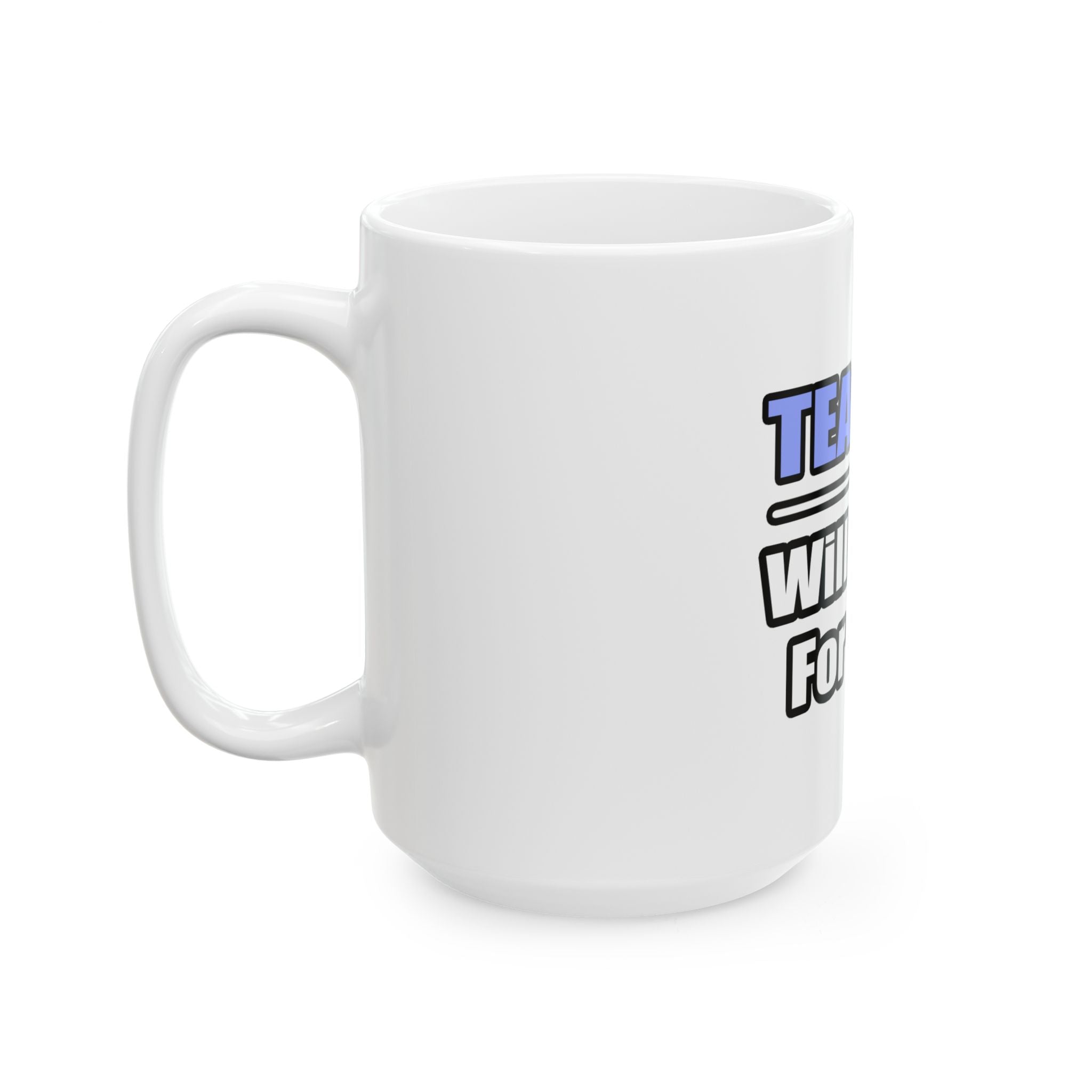Teacher...Will Work For Beer - Ceramic Mug, (11oz, 15oz)