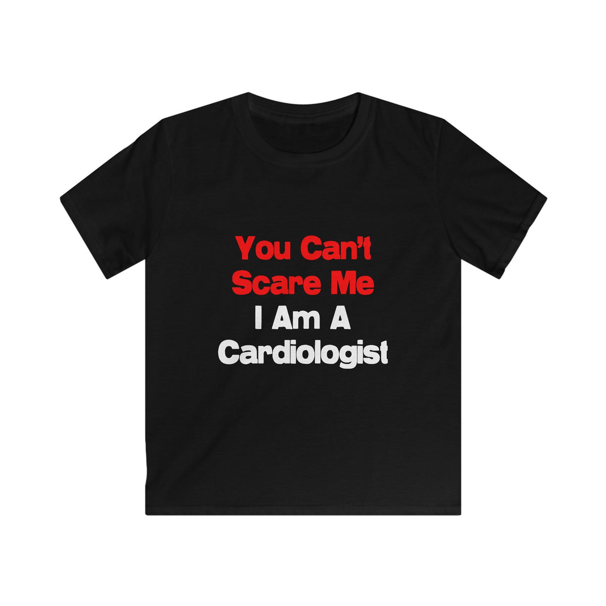 You Can't Scare Me...Cardiologist - Kids Softstyle Tee