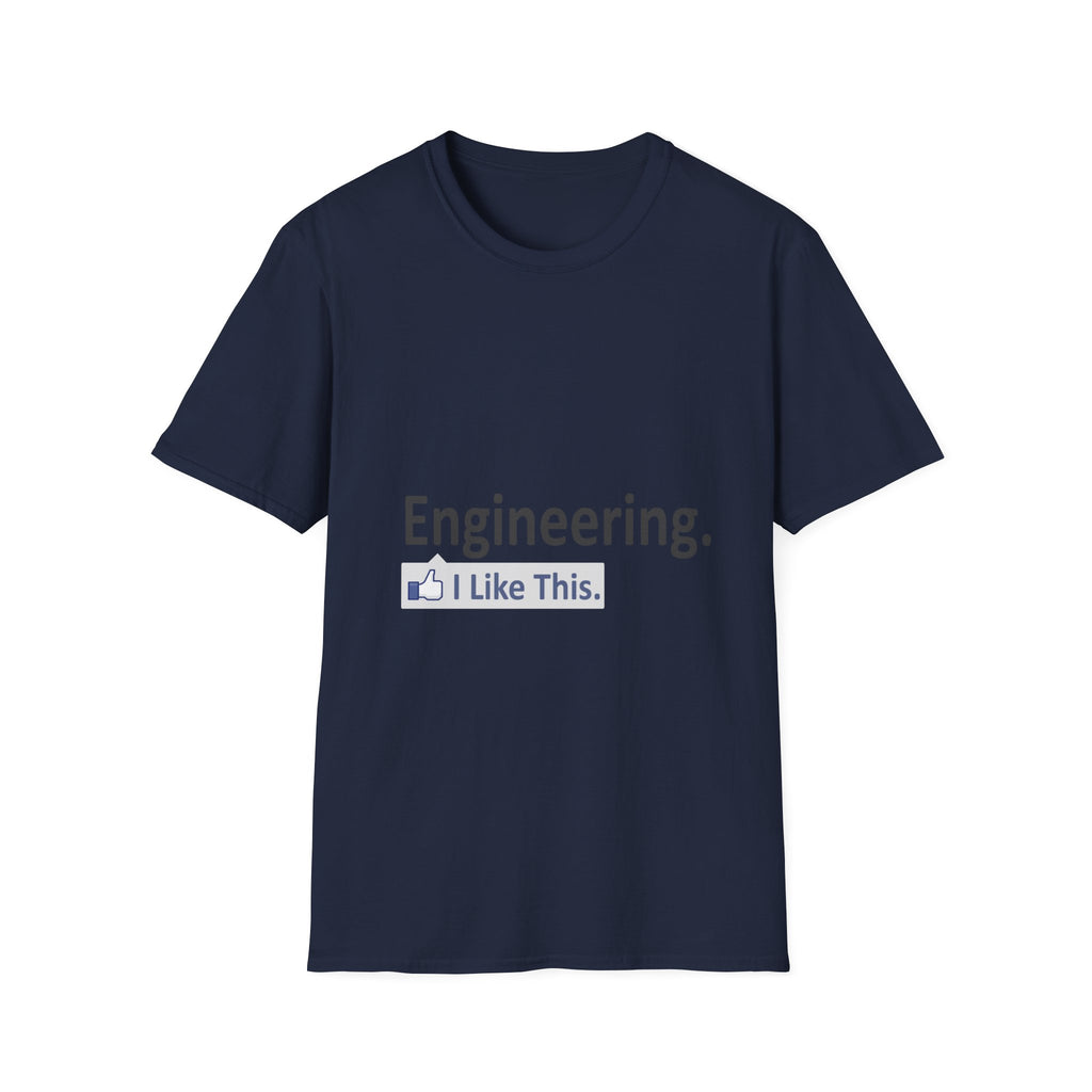Engineering...I Like This - Unisex Softstyle T-Shirt