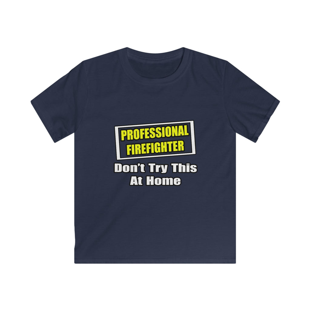 Professional Firefighter...Don't Try At Home - Kids Softstyle Tee
